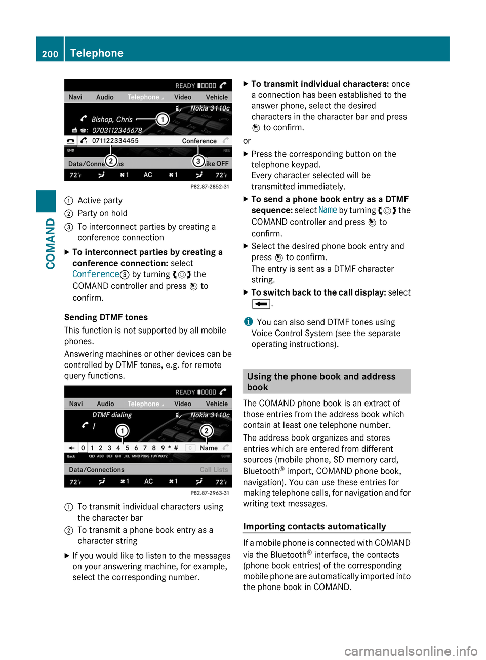 MERCEDES-BENZ S-Class 2011 W221 Owners Manual :Active party;Party on hold=To interconnect parties by creating a
conference connection
XTo interconnect parties by creating a 
conference connection: select
Conference= by turning cVd the
COMAND cont