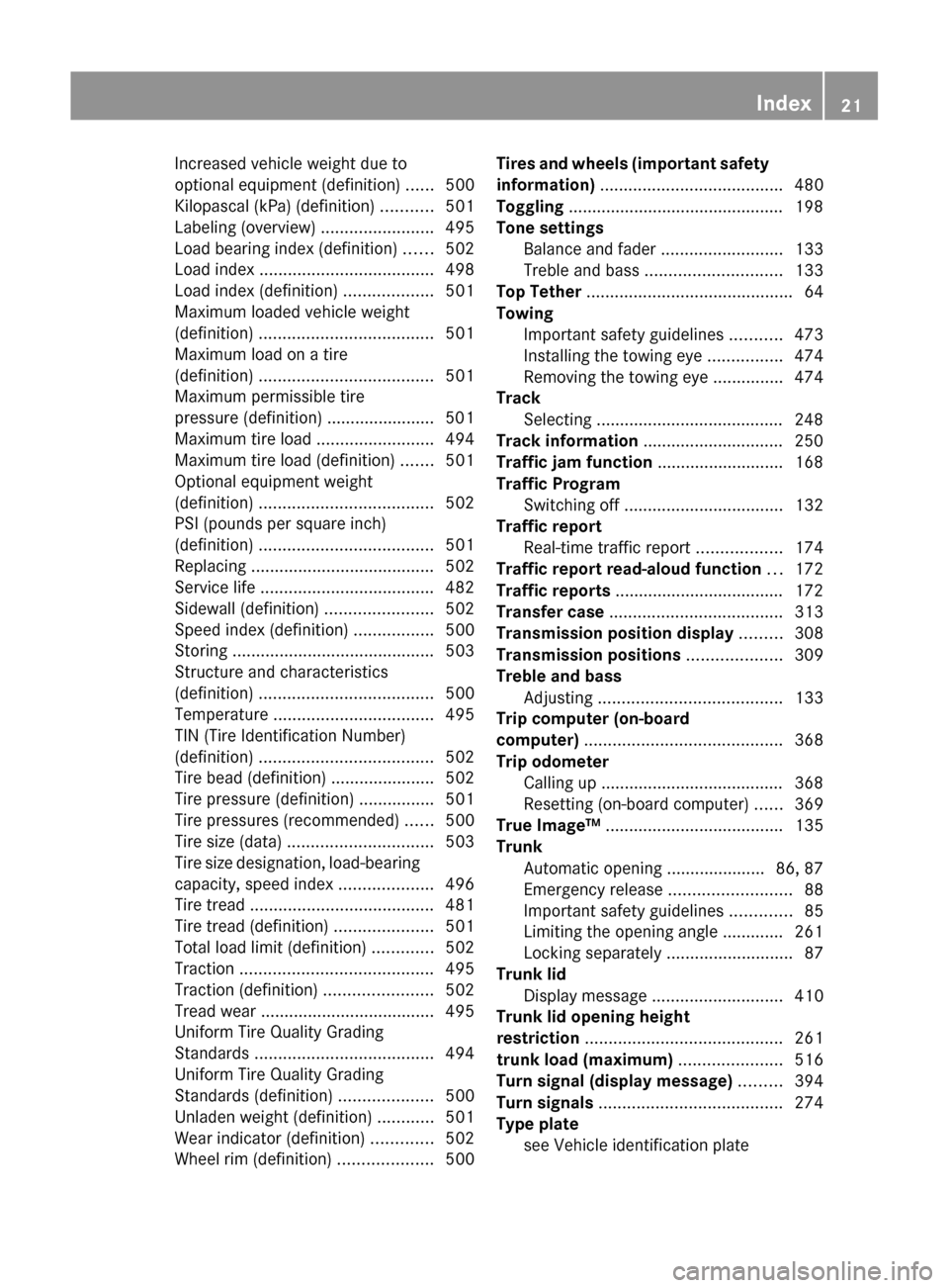 MERCEDES-BENZ S-Class 2011 W221 Owners Guide Increased vehicle weight due to
optional equipment (definition)  ......500
Kilopascal (kPa) (definition)  ...........501
Labeling (overview)  ........................495
Load bearing index (definition