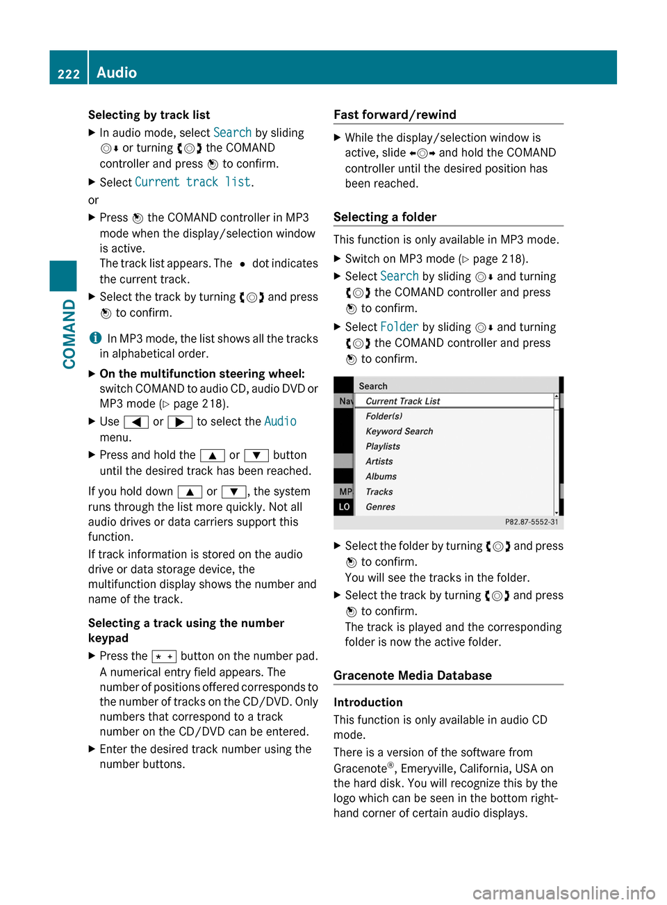 MERCEDES-BENZ S-Class 2011 W221 Owners Manual Selecting by track listXIn audio mode, select Search by sliding
VÆ or turning cVd the COMAND
controller and press W to confirm.
XSelect Current track list.
or
XPress W the COMAND controller in MP3
mo MERCEDES-BENZ S-Class 2011 W221 Owners Manual Selecting by track listXIn audio mode, select Search by sliding
VÆ or turning cVd the COMAND
controller and press W to confirm.
XSelect Current track list.
or
XPress W the COMAND controller in MP3
mo