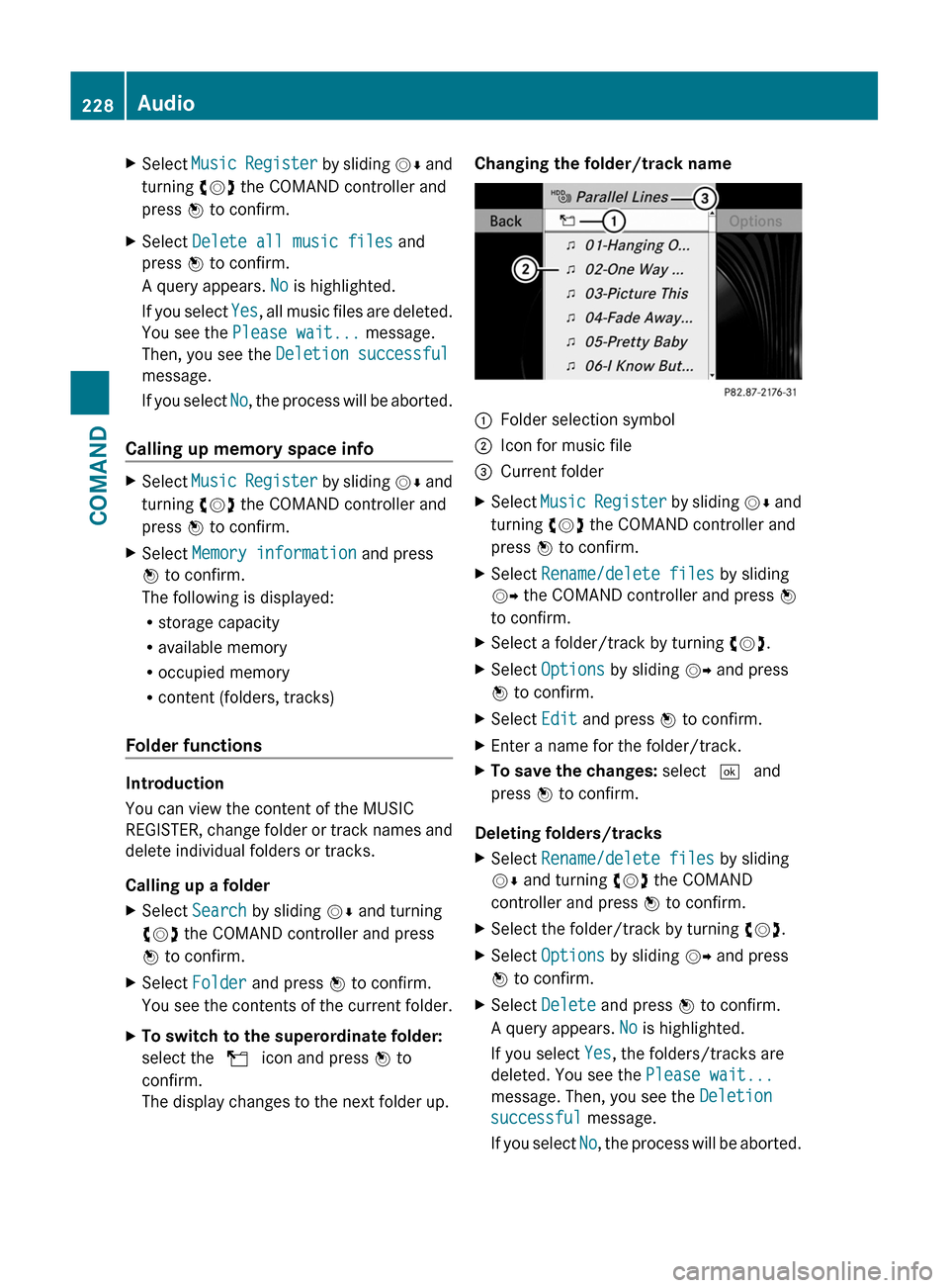 MERCEDES-BENZ S-Class 2011 W221 Owners Manual XSelect Music Register by sliding VÆ and
turning cVd the COMAND controller and
press W to confirm.
XSelect Delete all music files and
press W to confirm.
A query appears. No is highlighted.
If you se MERCEDES-BENZ S-Class 2011 W221 Owners Manual XSelect Music Register by sliding VÆ and
turning cVd the COMAND controller and
press W to confirm.
XSelect Delete all music files and
press W to confirm.
A query appears. No is highlighted.
If you se