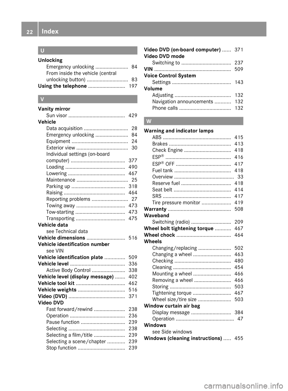 MERCEDES-BENZ S-Class 2011 W221 User Guide U
Unlocking Emergency unlocking  .......................84
From inside the vehicle (central
unlocking button)  ............................. 83
Using the telephone  .......................... 197
V
Va