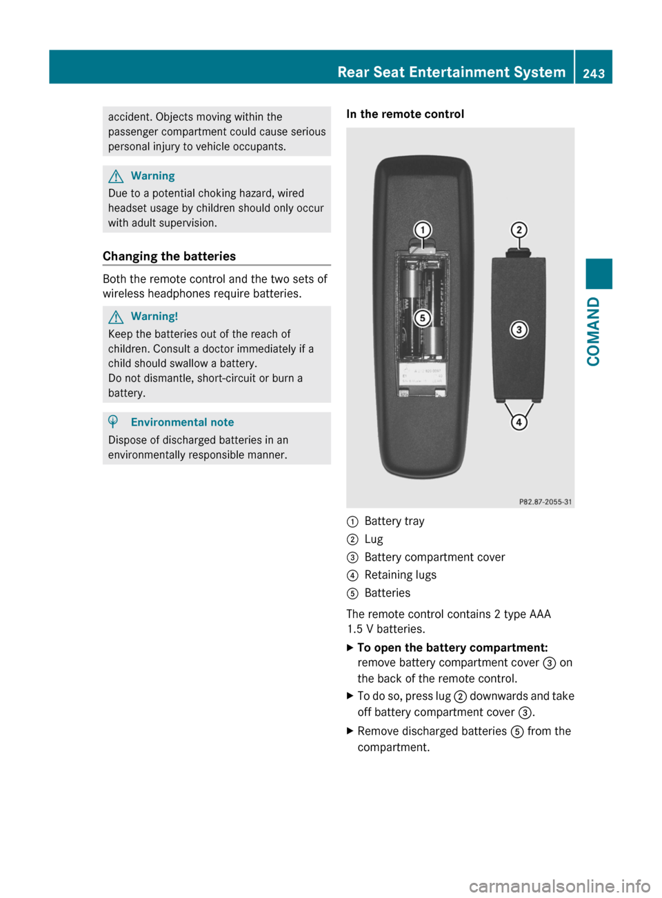 MERCEDES-BENZ S-Class 2011 W221 Owners Manual accident. Objects moving within the
passenger compartment could cause serious
personal injury to vehicle occupants.
GWarning
Due to a potential choking hazard, wired
headset usage by children should o