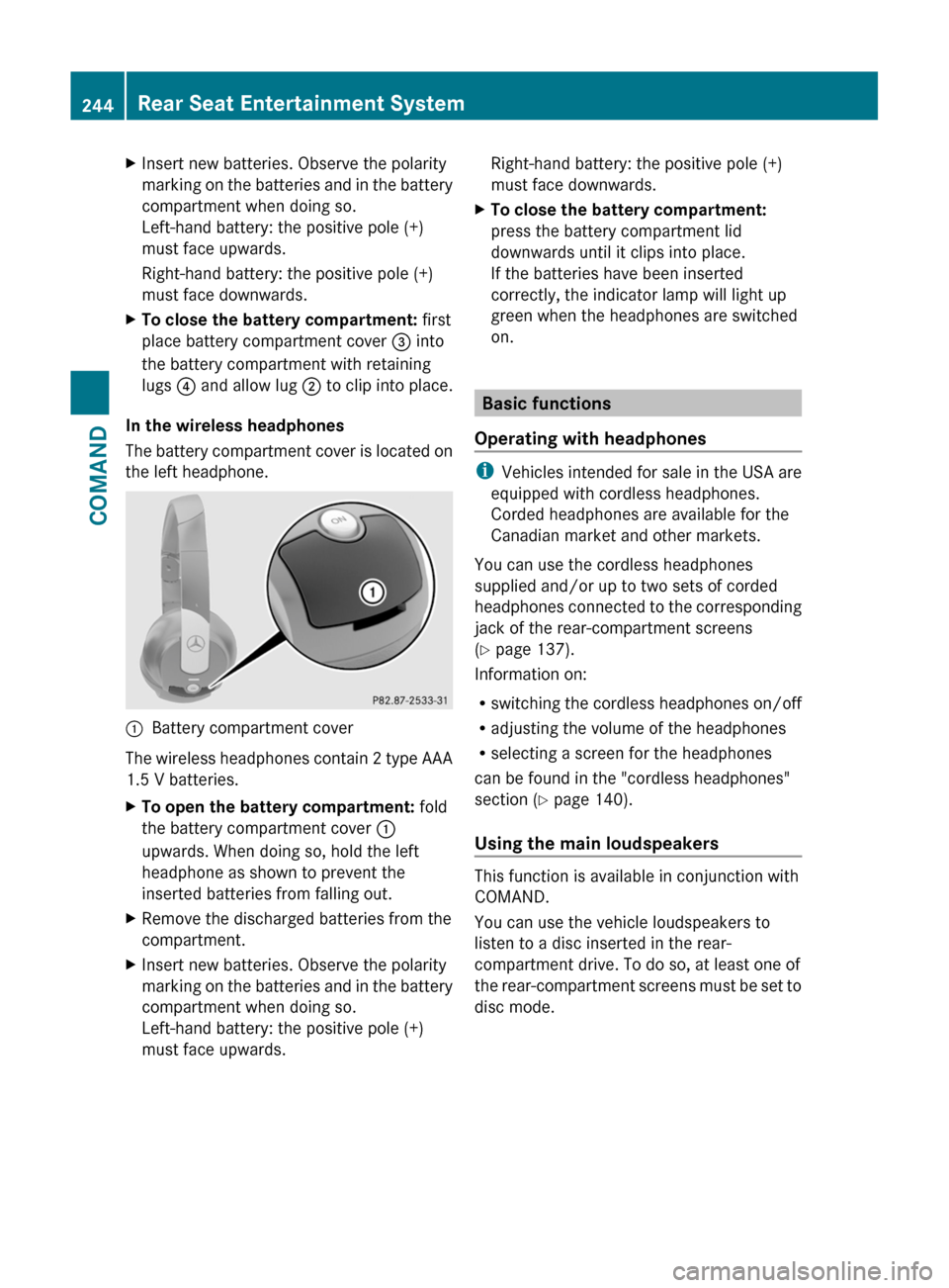 MERCEDES-BENZ S-Class 2011 W221 Owners Manual XInsert new batteries. Observe the polarity
marking on the batteries and in the battery
compartment when doing so.
Left-hand battery: the positive pole (+)
must face upwards.
Right-hand battery: the p