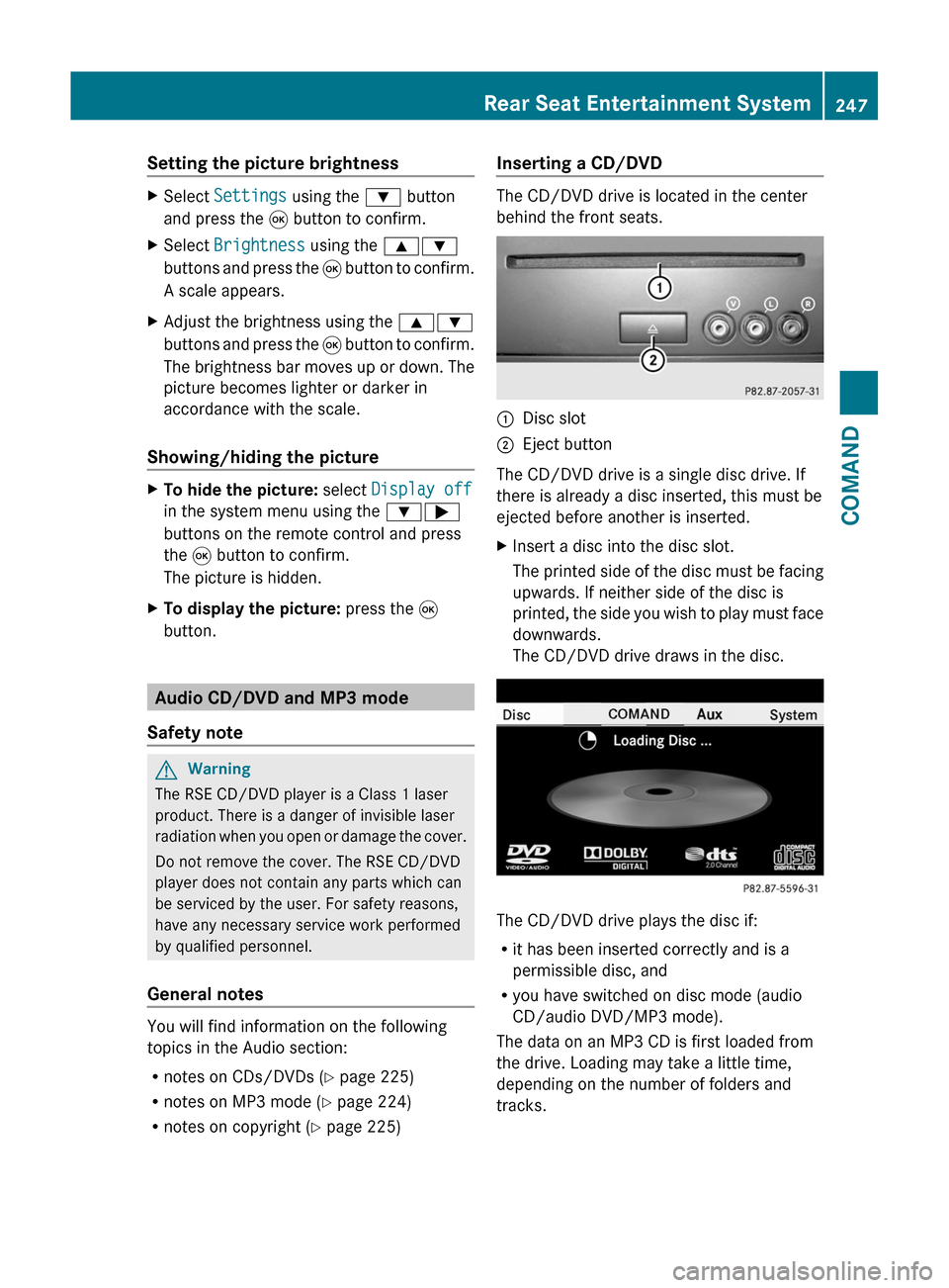 MERCEDES-BENZ S-Class 2011 W221 User Guide Setting the picture brightnessXSelect Settings using the : button
and press the 9 button to confirm.
XSelect Brightness using the 9:
buttons and press the 9 button to confirm.
A scale appears.
XAdjust