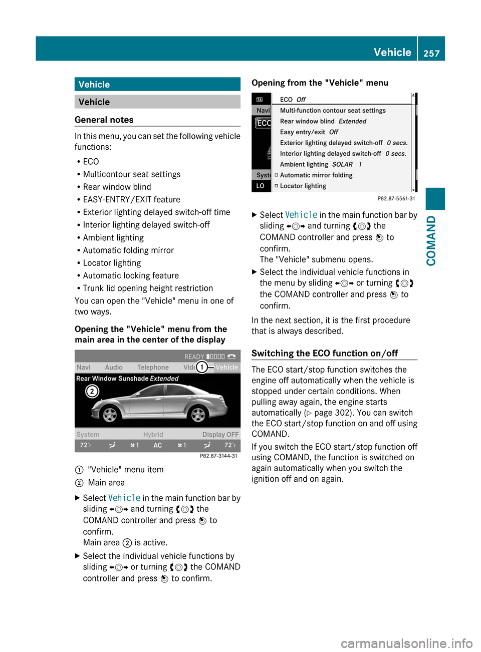 MERCEDES-BENZ S-Class 2011 W221 Owners Manual Vehicle
Vehicle
General notes
In this menu, you can set the following vehicle
functions:
RECO
RMulticontour seat settings
RRear window blind
REASY-ENTRY/EXIT feature
RExterior lighting delayed switch- MERCEDES-BENZ S-Class 2011 W221 Owners Manual Vehicle
Vehicle
General notes
In this menu, you can set the following vehicle
functions:
RECO
RMulticontour seat settings
RRear window blind
REASY-ENTRY/EXIT feature
RExterior lighting delayed switch-