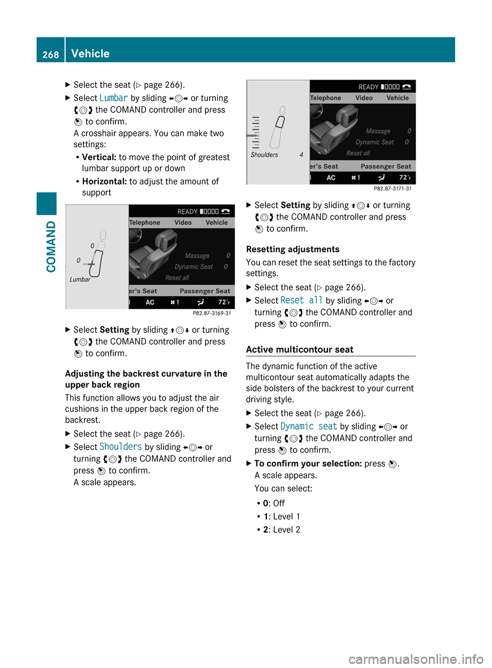 MERCEDES-BENZ S-Class 2011 W221 Owners Manual XSelect the seat (Y page 266).XSelect Lumbar by sliding XVY or turning
cVd the COMAND controller and press
W to confirm.
A crosshair appears. You can make two
settings:
RVertical: to move the point of MERCEDES-BENZ S-Class 2011 W221 Owners Manual XSelect the seat (Y page 266).XSelect Lumbar by sliding XVY or turning
cVd the COMAND controller and press
W to confirm.
A crosshair appears. You can make two
settings:
RVertical: to move the point of