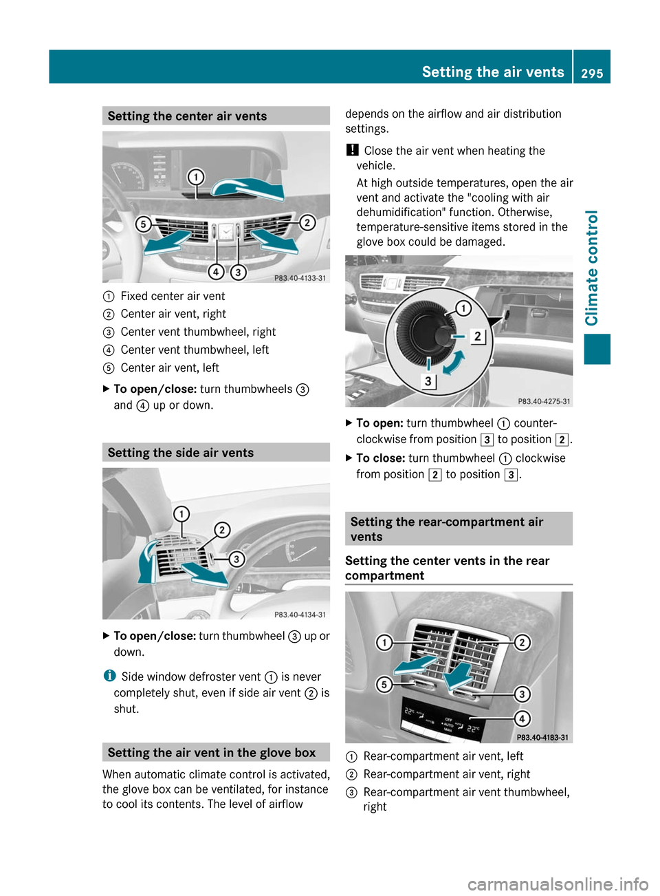 MERCEDES-BENZ S-Class 2011 W221 Owners Manual Setting the center air vents:Fixed center air vent;Center air vent, right=Center vent thumbwheel, right?Center vent thumbwheel, leftACenter air vent, leftXTo open/close: turn thumbwheels =
and ? up or