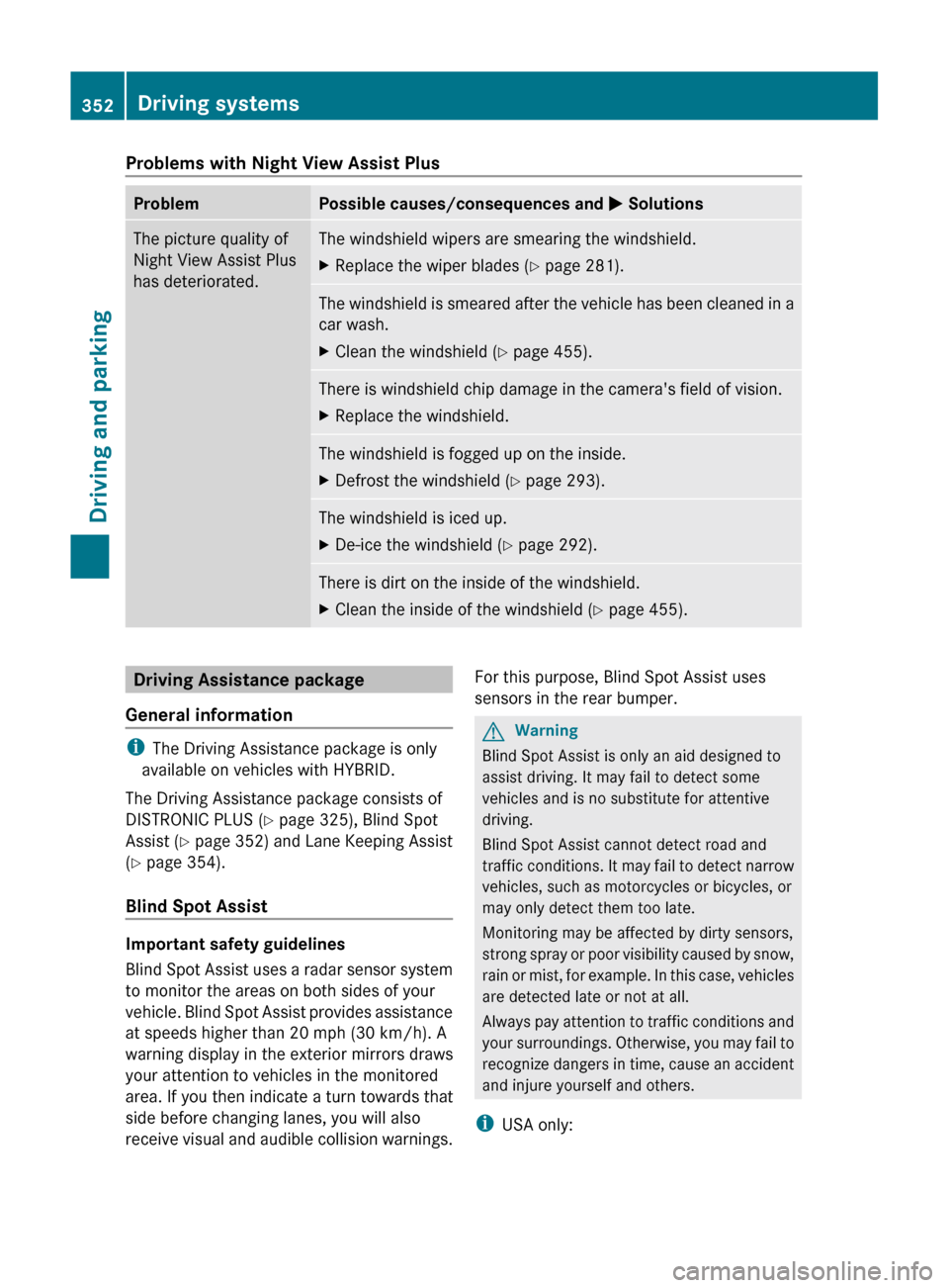 MERCEDES-BENZ S-Class 2011 W221 Owners Guide Problems with Night View Assist PlusProblemPossible causes/consequences and M SolutionsThe picture quality of
Night View Assist Plus
has deteriorated.The windshield wipers are smearing the windshield. MERCEDES-BENZ S-Class 2011 W221 Owners Guide Problems with Night View Assist PlusProblemPossible causes/consequences and M SolutionsThe picture quality of
Night View Assist Plus
has deteriorated.The windshield wipers are smearing the windshield.