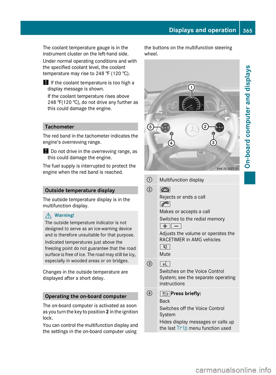 MERCEDES-BENZ S-Class 2011 W221 Owners Manual The coolant temperature gauge is in the
instrument cluster on the left-hand side.
Under normal operating conditions and with
the specified coolant level, the coolant
temperature may rise to 248 ‡ (1 MERCEDES-BENZ S-Class 2011 W221 Owners Manual The coolant temperature gauge is in the
instrument cluster on the left-hand side.
Under normal operating conditions and with
the specified coolant level, the coolant
temperature may rise to 248 ‡ (1