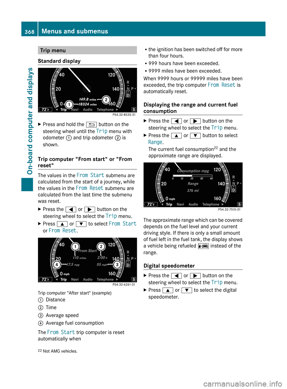 MERCEDES-BENZ S-Class 2011 W221 Owners Manual Trip menu
Standard display
XPress and hold the % button on the
steering wheel until the Trip menu with
odometer : and trip odometer ; is
shown.
Trip computer "From start" or "From
reset"
The values in MERCEDES-BENZ S-Class 2011 W221 Owners Manual Trip menu
Standard display
XPress and hold the % button on the
steering wheel until the Trip menu with
odometer : and trip odometer ; is
shown.
Trip computer "From start" or "From
reset"
The values in