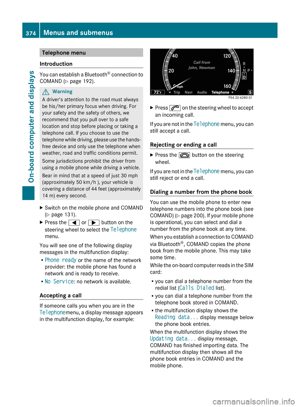 MERCEDES-BENZ S-Class 2011 W221 Owners Manual Telephone menu
Introduction
You can establish a Bluetooth® connection to
COMAND (Y page 192).
GWarning
A drivers attention to the road must always
be his/her primary focus when driving. For
your saf MERCEDES-BENZ S-Class 2011 W221 Owners Manual Telephone menu
Introduction
You can establish a Bluetooth® connection to
COMAND (Y page 192).
GWarning
A drivers attention to the road must always
be his/her primary focus when driving. For
your saf
