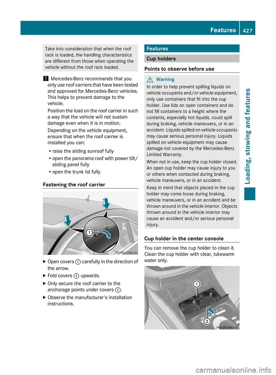 MERCEDES-BENZ S-Class 2011 W221 Owners Manual Take into consideration that when the roof
rack is loaded, the handling characteristics
are different from those when operating the
vehicle without the roof rack loaded.
! Mercedes-Benz recommends tha MERCEDES-BENZ S-Class 2011 W221 Owners Manual Take into consideration that when the roof
rack is loaded, the handling characteristics
are different from those when operating the
vehicle without the roof rack loaded.
! Mercedes-Benz recommends tha