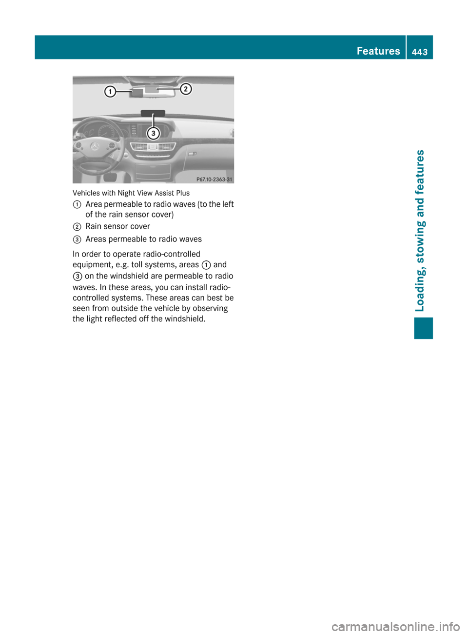 MERCEDES-BENZ S-Class 2011 W221 Service Manual Vehicles with Night View Assist Plus
:Area permeable to radio waves (to the left
of the rain sensor cover);Rain sensor cover=Areas permeable to radio waves
In order to operate radio-controlled
equipme MERCEDES-BENZ S-Class 2011 W221 Service Manual Vehicles with Night View Assist Plus
:Area permeable to radio waves (to the left
of the rain sensor cover);Rain sensor cover=Areas permeable to radio waves
In order to operate radio-controlled
equipme