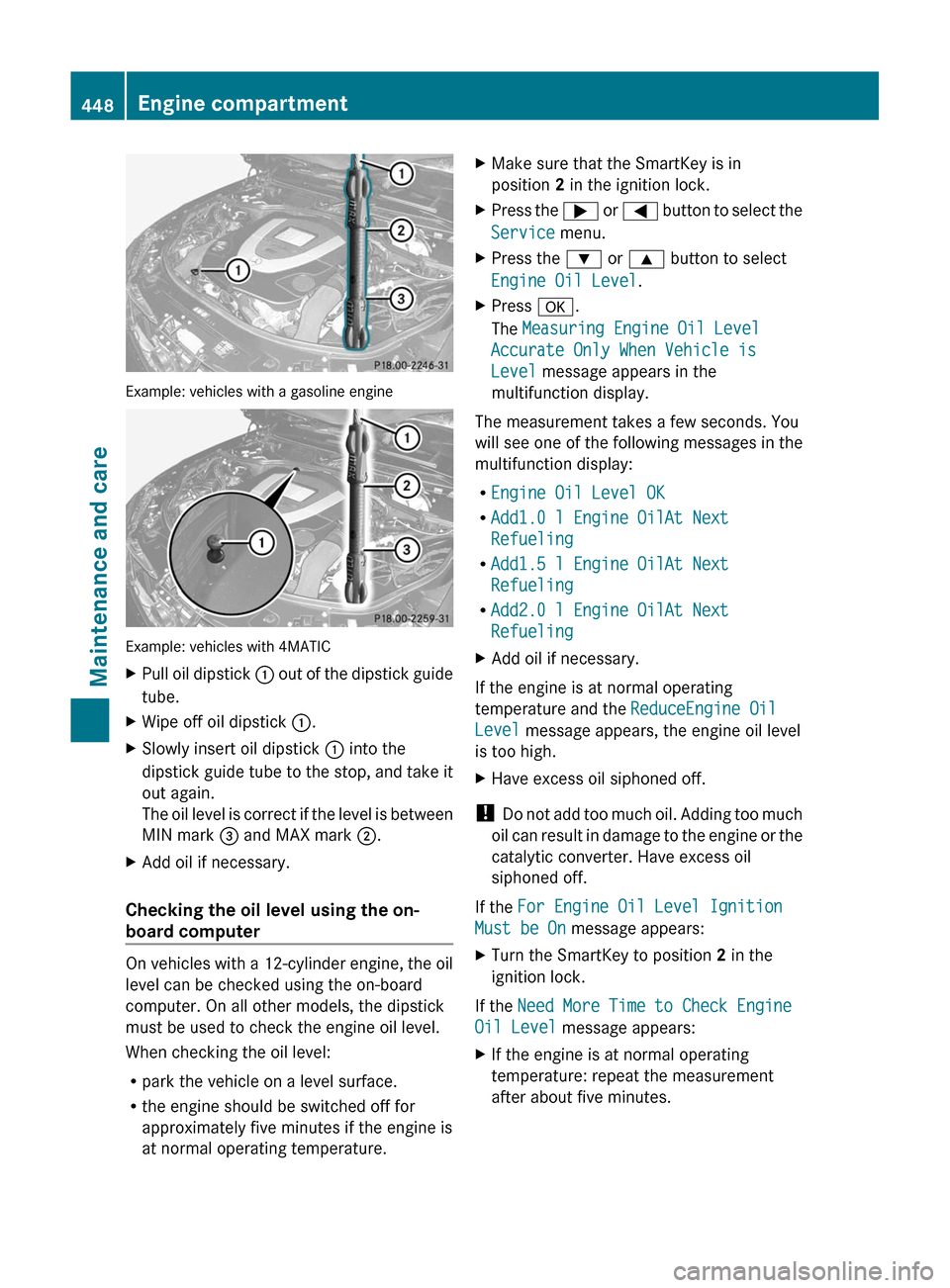 MERCEDES-BENZ S-Class 2011 W221 Owners Manual Example: vehicles with a gasoline engine
Example: vehicles with 4MATIC
XPull oil dipstick : out of the dipstick guide
tube.
XWipe off oil dipstick :.XSlowly insert oil dipstick : into the
dipstick gui