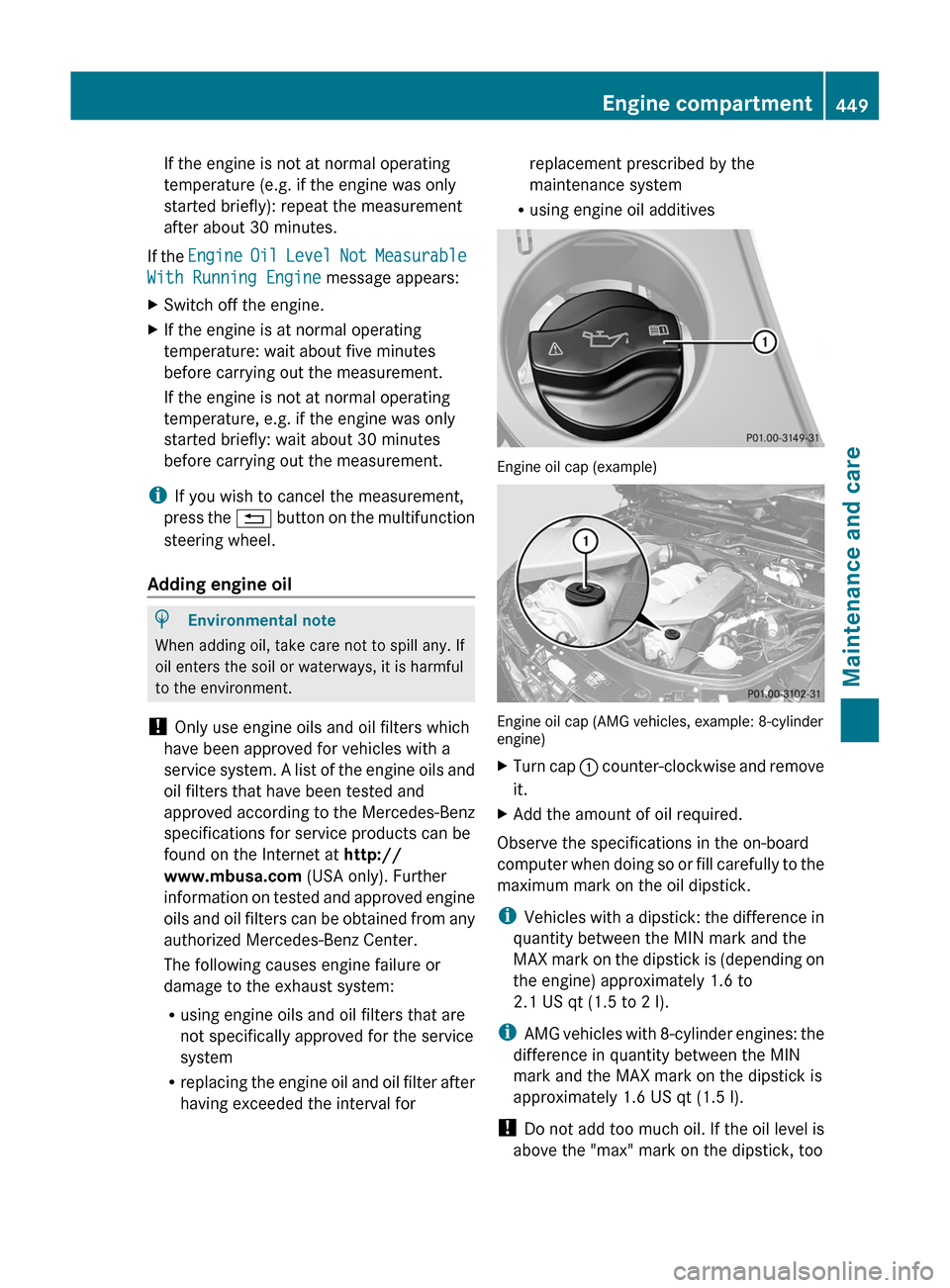 MERCEDES-BENZ S-Class 2011 W221 Owners Manual If the engine is not at normal operating
temperature (e.g. if the engine was only
started briefly): repeat the measurement
after about 30 minutes.
If the Engine Oil Level Not Measurable
With Running MERCEDES-BENZ S-Class 2011 W221 Owners Manual If the engine is not at normal operating
temperature (e.g. if the engine was only
started briefly): repeat the measurement
after about 30 minutes.
If the Engine Oil Level Not Measurable
With Running