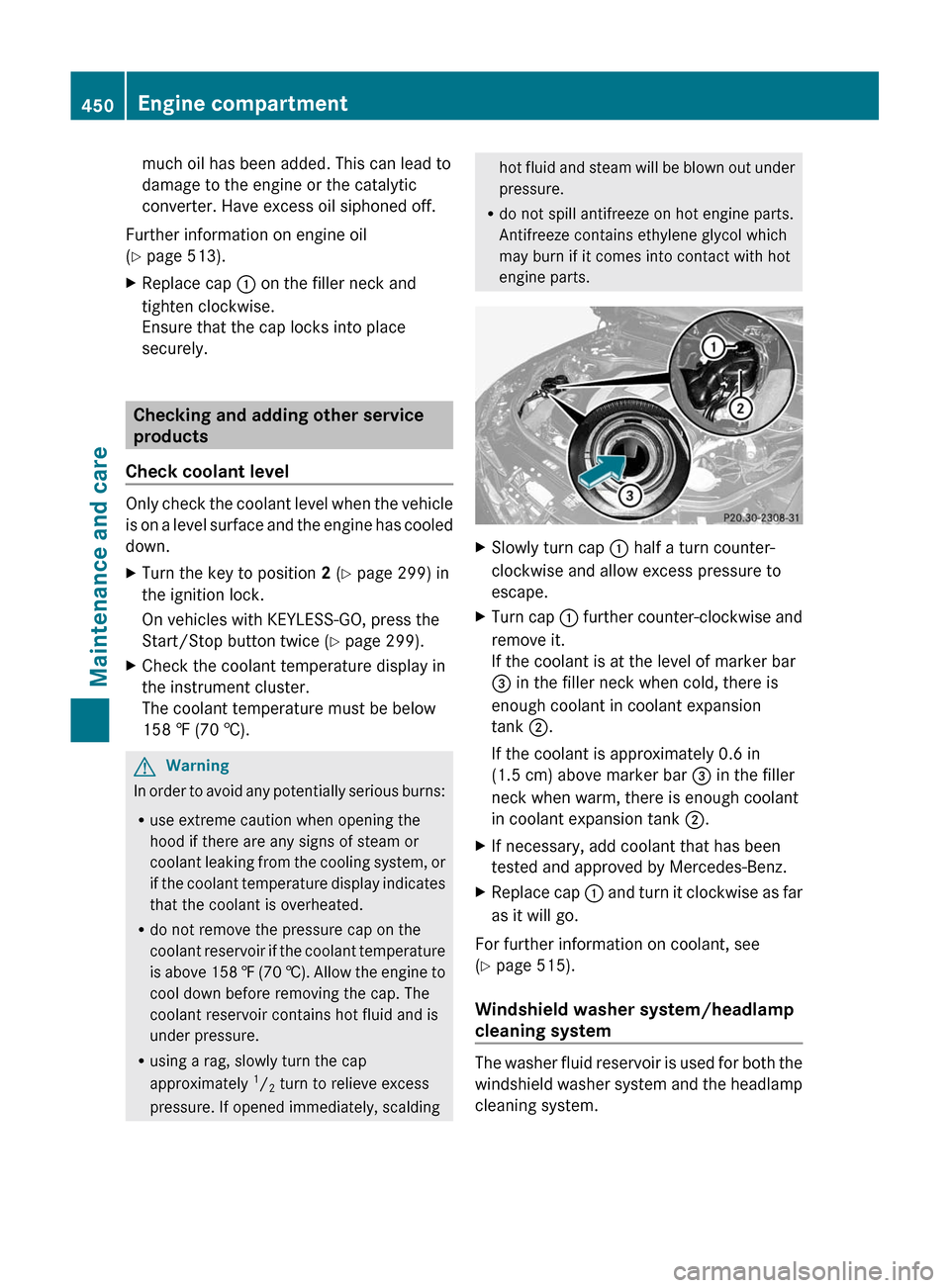 MERCEDES-BENZ S-Class 2011 W221 User Guide much oil has been added. This can lead to
damage to the engine or the catalytic
converter. Have excess oil siphoned off.
Further information on engine oil
(Y page 513).
XReplace cap : on the filler ne