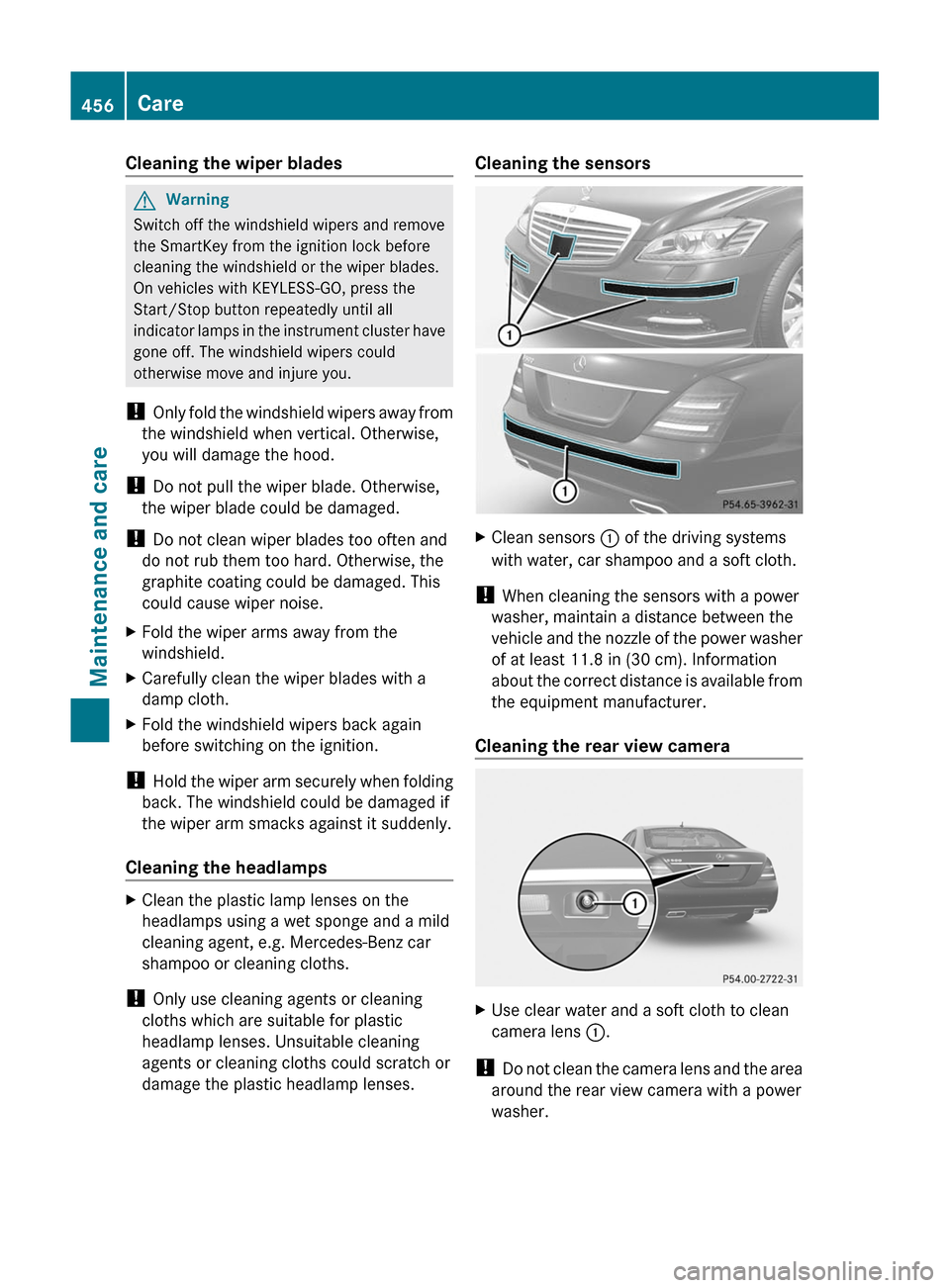 MERCEDES-BENZ S-Class 2011 W221 Owners Manual Cleaning the wiper bladesGWarning
Switch off the windshield wipers and remove
the SmartKey from the ignition lock before
cleaning the windshield or the wiper blades.
On vehicles with KEYLESS-GO, press