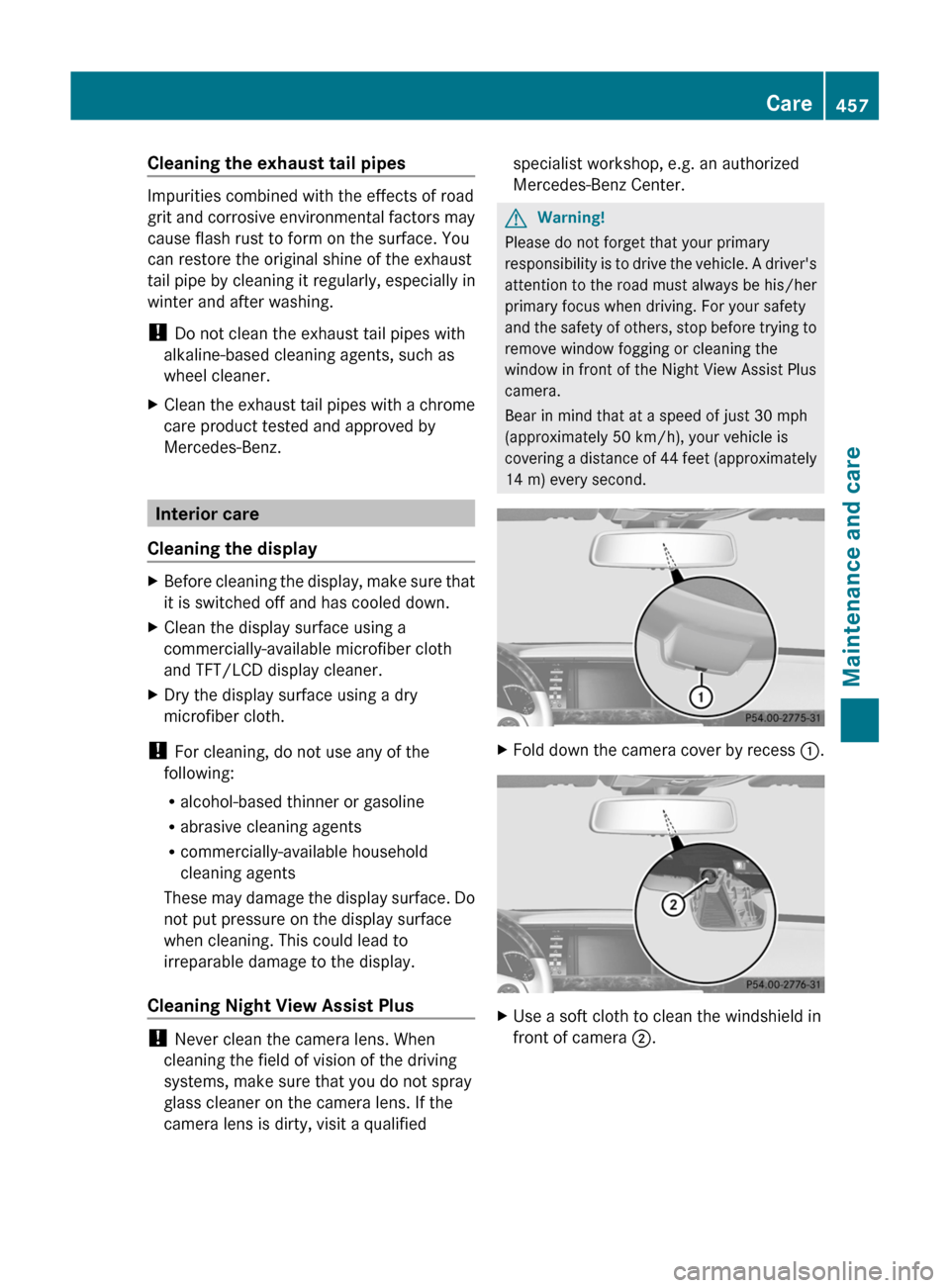 MERCEDES-BENZ S-Class 2011 W221 Owners Manual Cleaning the exhaust tail pipes
Impurities combined with the effects of road
grit and corrosive environmental factors may
cause flash rust to form on the surface. You
can restore the original shine of MERCEDES-BENZ S-Class 2011 W221 Owners Manual Cleaning the exhaust tail pipes
Impurities combined with the effects of road
grit and corrosive environmental factors may
cause flash rust to form on the surface. You
can restore the original shine of