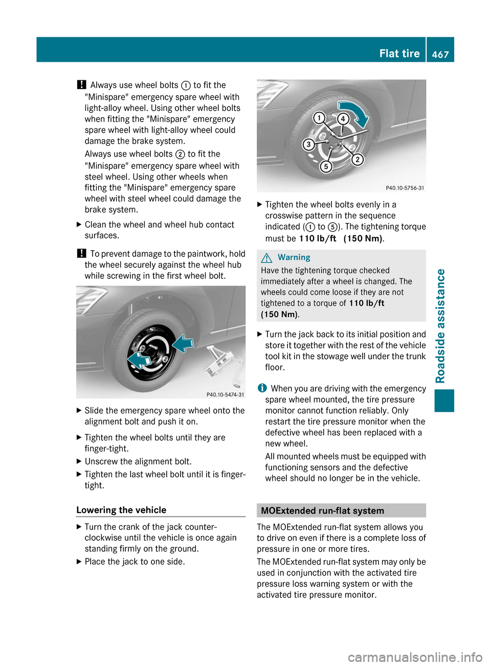 MERCEDES-BENZ S-Class 2011 W221 Owners Manual ! Always use wheel bolts : to fit the
"Minispare" emergency spare wheel with
light-alloy wheel. Using other wheel bolts
when fitting the "Minispare" emergency
spare wheel with light-alloy wheel could
