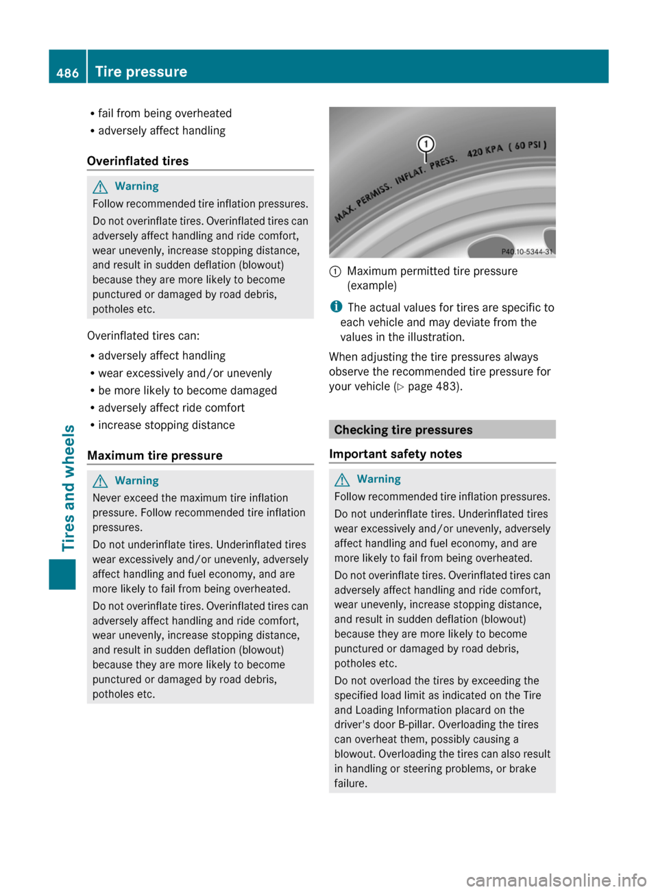 MERCEDES-BENZ S-Class 2011 W221 Owners Manual Rfail from being overheated
R adversely affect handling
Overinflated tiresGWarning
Follow recommended tire inflation pressures.
Do not overinflate tires. Overinflated tires can
adversely affect handli MERCEDES-BENZ S-Class 2011 W221 Owners Manual Rfail from being overheated
R adversely affect handling
Overinflated tiresGWarning
Follow recommended tire inflation pressures.
Do not overinflate tires. Overinflated tires can
adversely affect handli