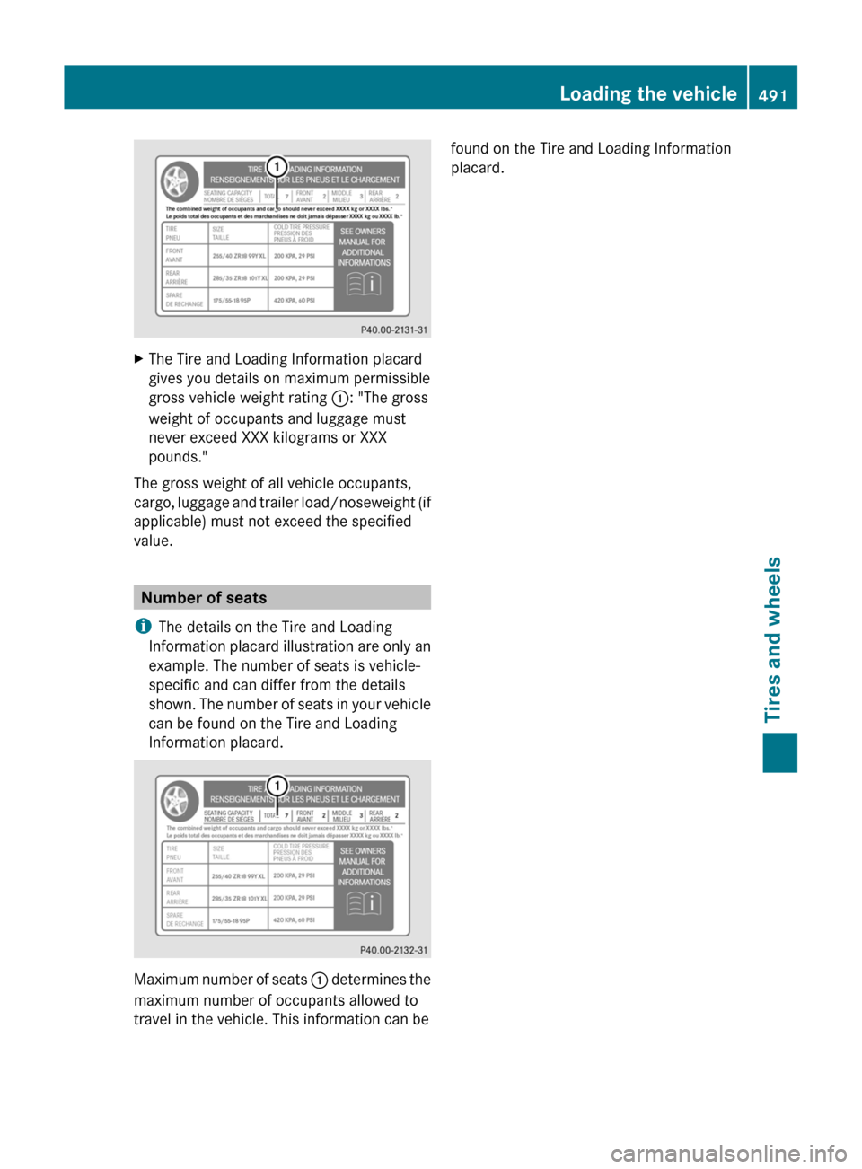 MERCEDES-BENZ S-Class 2011 W221 Owners Manual XThe Tire and Loading Information placard
gives you details on maximum permissible
gross vehicle weight rating :: "The gross
weight of occupants and luggage must
never exceed XXX kilograms or XXX
pou MERCEDES-BENZ S-Class 2011 W221 Owners Manual XThe Tire and Loading Information placard
gives you details on maximum permissible
gross vehicle weight rating :: "The gross
weight of occupants and luggage must
never exceed XXX kilograms or XXX
pou