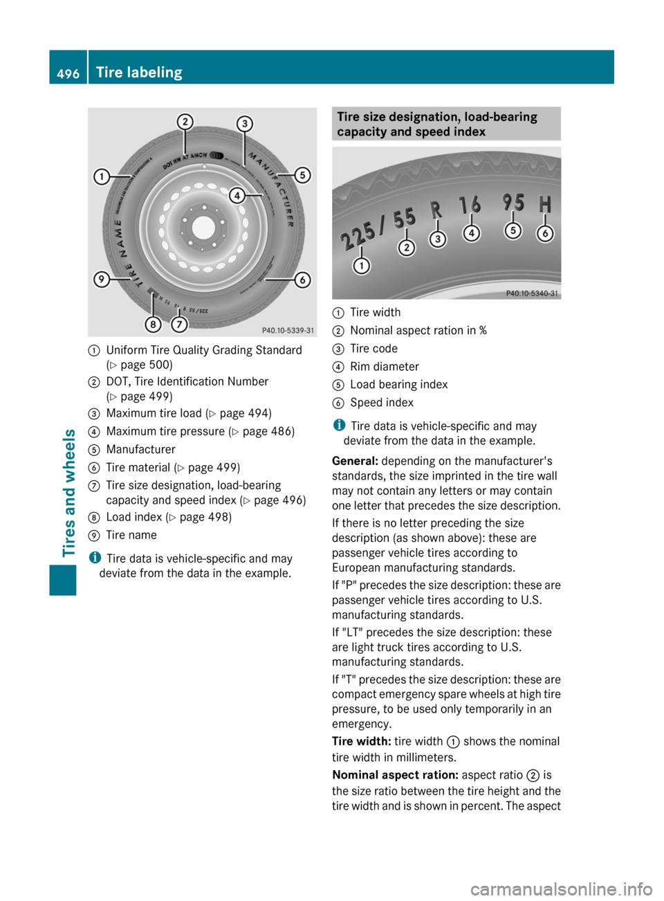 MERCEDES-BENZ S-Class 2011 W221 Owners Manual :Uniform Tire Quality Grading Standard
( Y  page 500);DOT, Tire Identification Number
( Y  page 499)=Maximum tire load ( Y page 494)?Maximum tire pressure ( Y page 486)AManufacturerBTire material ( Y 