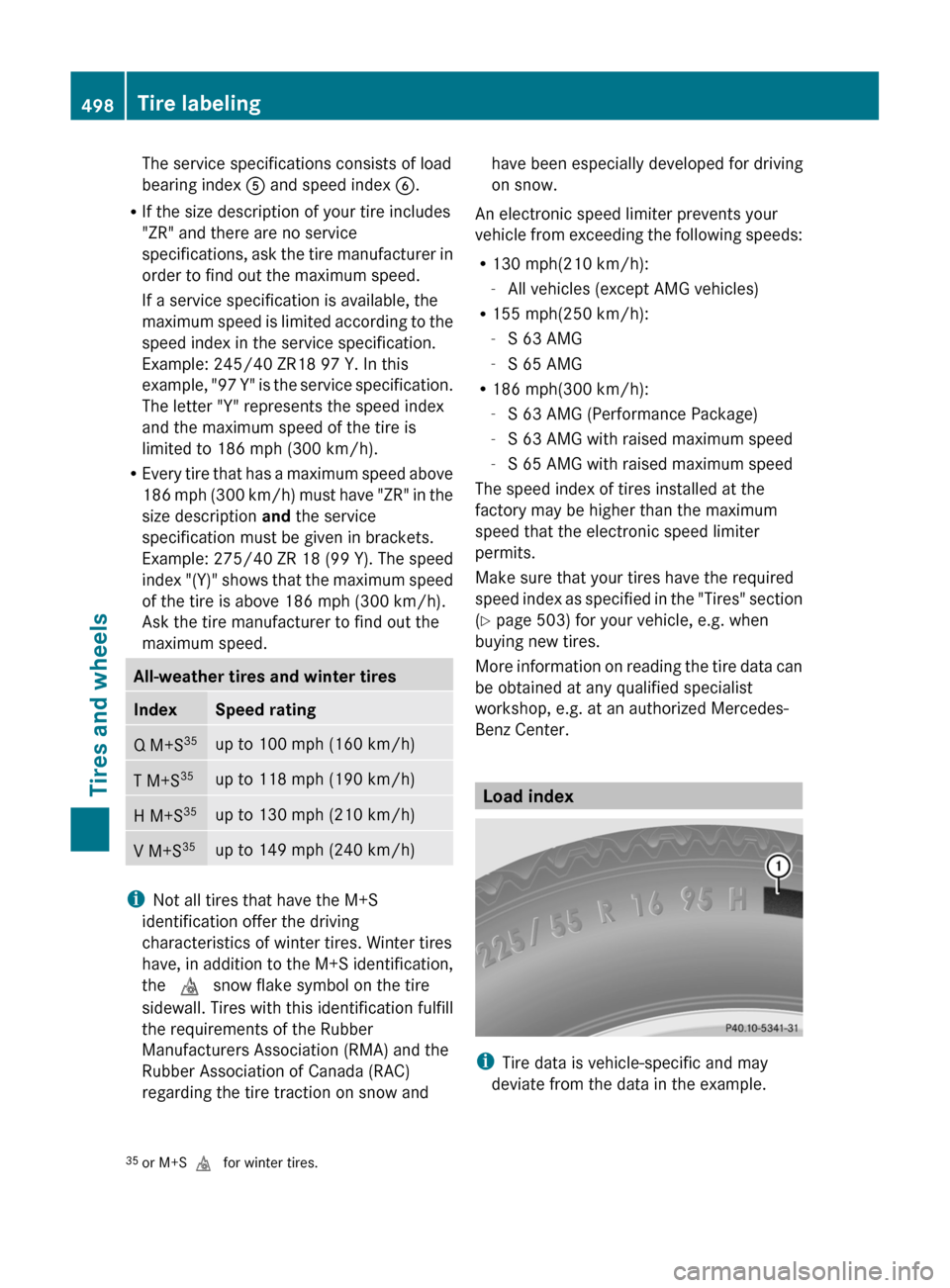 MERCEDES-BENZ S-Class 2011 W221 Owners Manual The service specifications consists of load
bearing index A and speed index B.
R If the size description of your tire includes
"ZR" and there are no service
specifications, ask the tire manufacturer MERCEDES-BENZ S-Class 2011 W221 Owners Manual The service specifications consists of load
bearing index A and speed index B.
R If the size description of your tire includes
"ZR" and there are no service
specifications, ask the tire manufacturer