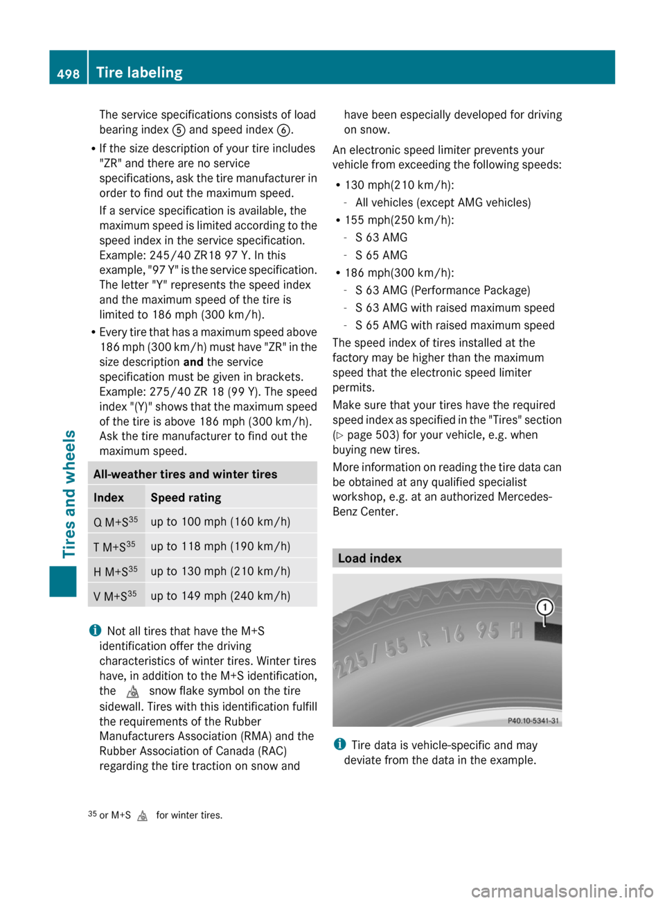 MERCEDES-BENZ S-Class 2011 W221 Owners Manual The service specifications consists of load
bearing index  A and speed index  B.
R If the size description of your tire includes
"ZR" and there are no service
specifications, ask the tire manufacturer
