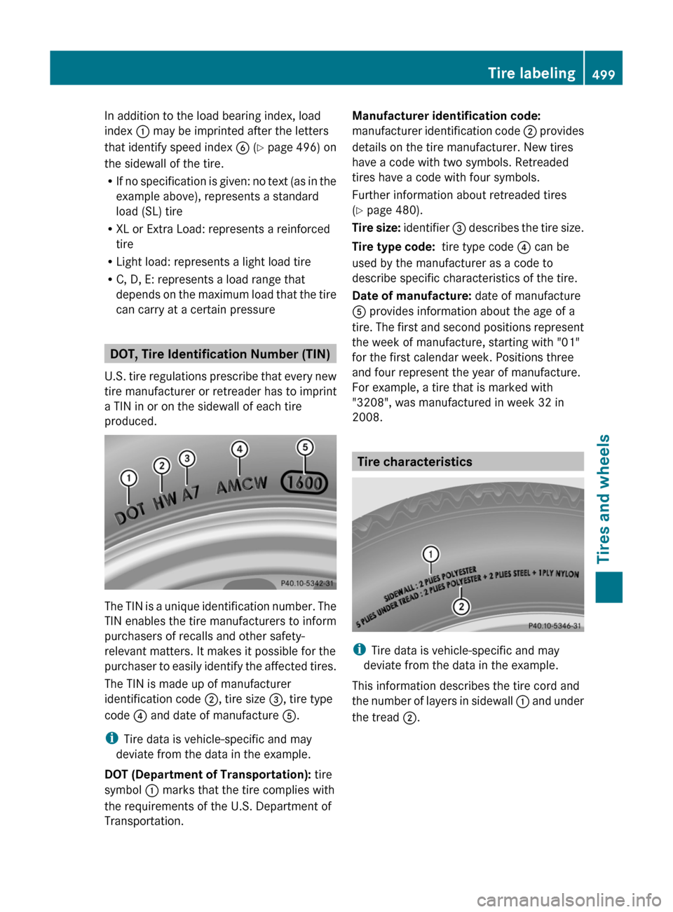 MERCEDES-BENZ S-Class 2011 W221 Owners Manual In addition to the load bearing index, load
index  : may be imprinted after the letters
that identify speed index  B (Y  page 496) on
the sidewall of the tire.
R If no specification is given: no text 