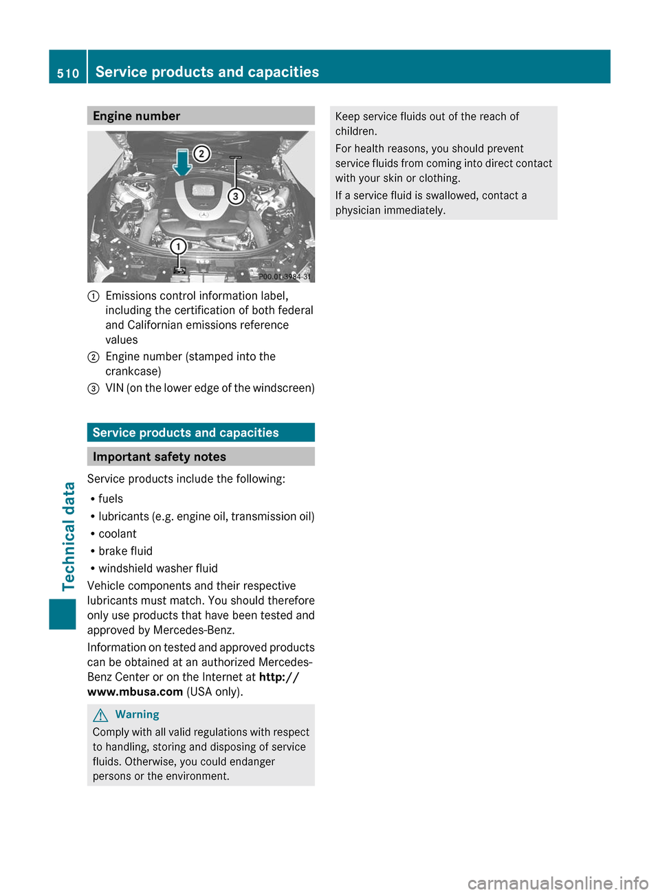 MERCEDES-BENZ S-Class 2011 W221 User Guide Engine number:Emissions control information label,
including the certification of both federal
and Californian emissions reference
values
;Engine number (stamped into the
crankcase)
=VIN (on the lower