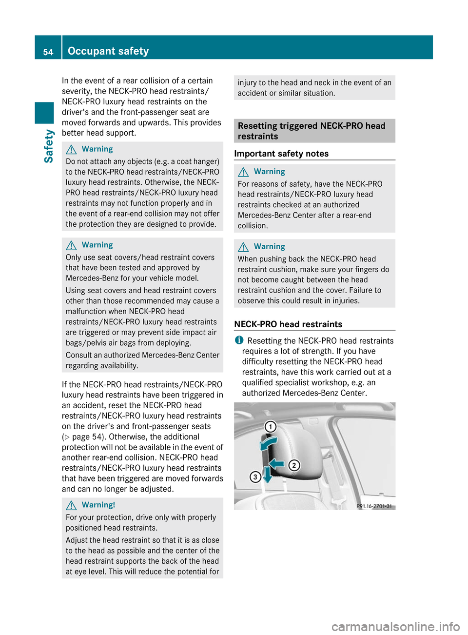 MERCEDES-BENZ S-Class 2011 W221 Workshop Manual In the event of a rear collision of a certain
severity, the NECK-PRO head restraints/
NECK-PRO luxury head restraints on the
drivers and the front-passenger seat are
moved forwards and upwards. This MERCEDES-BENZ S-Class 2011 W221 Workshop Manual In the event of a rear collision of a certain
severity, the NECK-PRO head restraints/
NECK-PRO luxury head restraints on the
drivers and the front-passenger seat are
moved forwards and upwards. This