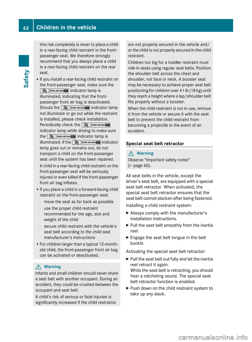 MERCEDES-BENZ S-Class 2011 W221 Repair Manual this risk completely is never to place a child
in a rear-facing child restraint in the front-
passenger seat. We therefore strongly
recommend that you always place a child
in a rear-facing child restr MERCEDES-BENZ S-Class 2011 W221 Repair Manual this risk completely is never to place a child
in a rear-facing child restraint in the front-
passenger seat. We therefore strongly
recommend that you always place a child
in a rear-facing child restr