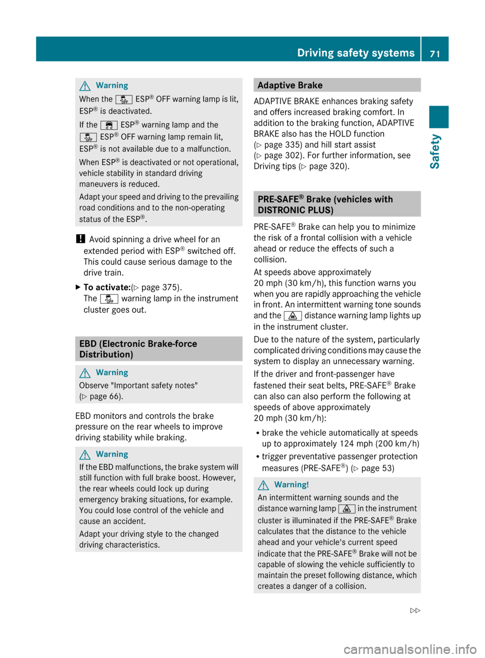 MERCEDES-BENZ S-Class 2011 W221 Manual PDF GWarning
When the å ESP®
OFF warning lamp is lit,
ESP ®
is deactivated.
If the ÷ ESP®
warning lamp and the
å ESP®
OFF warning lamp remain lit,
ESP ®
is not available due to a malfunctio MERCEDES-BENZ S-Class 2011 W221 Manual PDF GWarning
When the å ESP®
OFF warning lamp is lit,
ESP ®
is deactivated.
If the ÷ ESP®
warning lamp and the
å ESP®
OFF warning lamp remain lit,
ESP ®
is not available due to a malfunctio