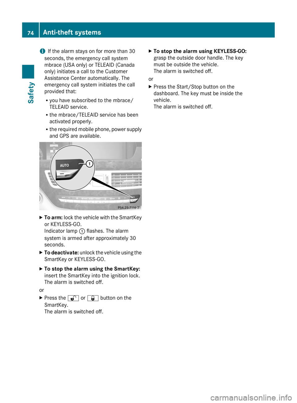 MERCEDES-BENZ S-Class 2011 W221 Owners Guide iIf the alarm stays on for more than 30 
seconds, the emergency call system
mbrace (USA only) or TELEAID (Canada
only) initiates a call to the Customer
Assistance Center automatically. The
emergency c