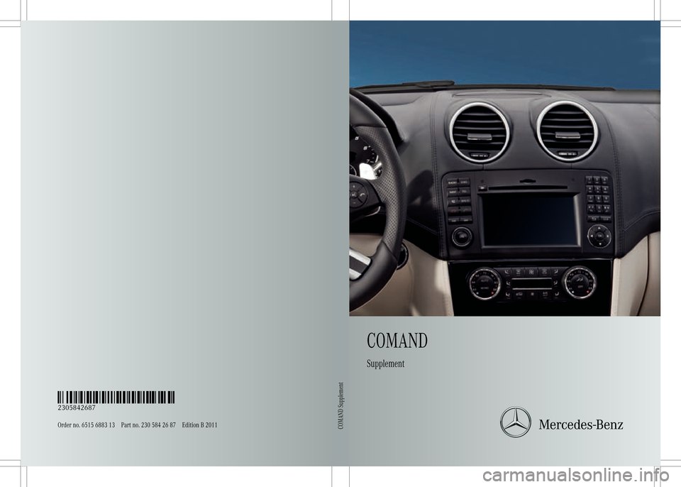 MERCEDES-BENZ GL-Class 2011 X164 Comand Manual COMAND
Suppl ement
Orderno.6515 6883 13 Partno.230 584 2687 Edition B2011
É2 3058 42687L ËÍ
2305842687
CO MAN DSupplem ent 