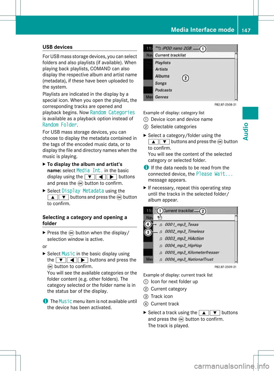 MERCEDES-BENZ M-Class 2011 W164 Comand Manual USB
devices For
USB mass storage devices ,you can select
folders andalso playlists (ifavailable). When
playing backplaylists, COMAND canalso
display therespec tivealbum andartist name
(metadat a),ifth