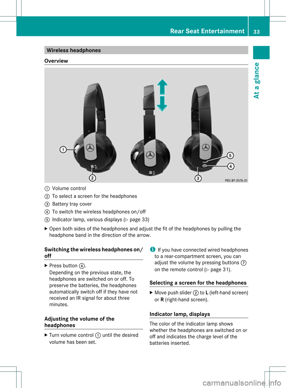 MERCEDES-BENZ GL-Class 2011 X164 Comand Manual Wirel
essheadphone s
Ove rview :
Volu mecontrol
; Tosele ctascreen forthe headpho nes
= Battery traycover
? Toswi tch the wire less headpho neson/off
A Indica torlamp, various displays (Y pag e33)
X O