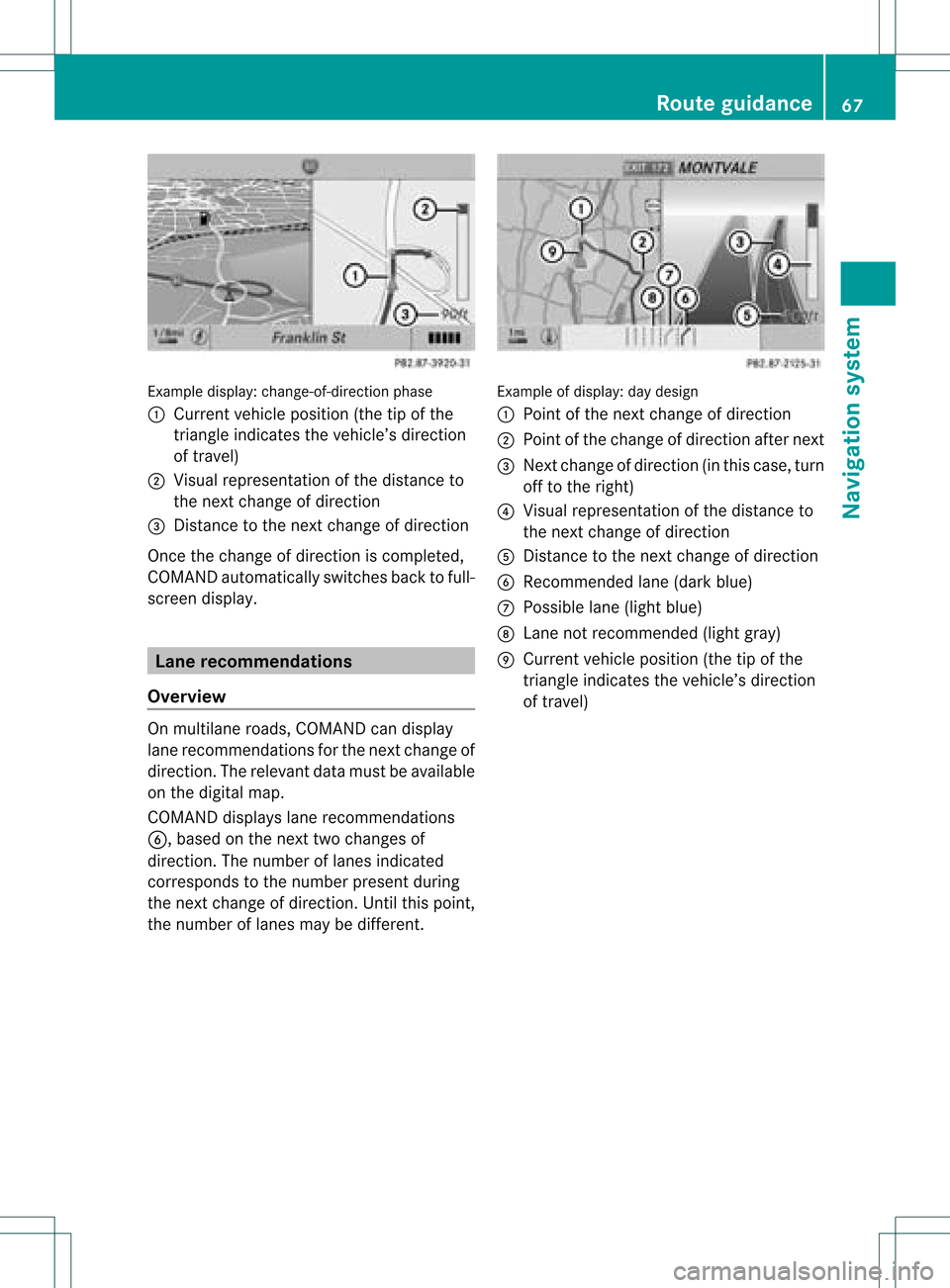 MERCEDES-BENZ R-Class 2011 W251 Comand Manual Exam
ple displ ay:c hange-of-direct ionphase
: Current vehicleposition (thetipofthe
triangle indicates thevehicle’s direction
of travel)
; Visual representation ofthe distance to
the next change ofd MERCEDES-BENZ R-Class 2011 W251 Comand Manual Exam
ple displ ay:c hange-of-direct ionphase
: Current vehicleposition (thetipofthe
triangle indicates thevehicle’s direction
of travel)
; Visual representation ofthe distance to
the next change ofd