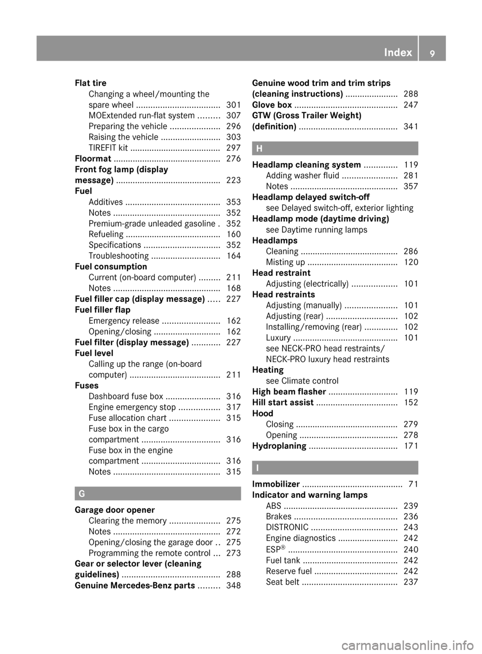 MERCEDES-BENZ R-Class 2011 W251 Owners Manual Flat tireChanging a wheel/mounting the
spare wheel  ................................... 301
MOExtended run-flat system  .........307
Preparing the vehicle  .....................296
Raising the vehicle