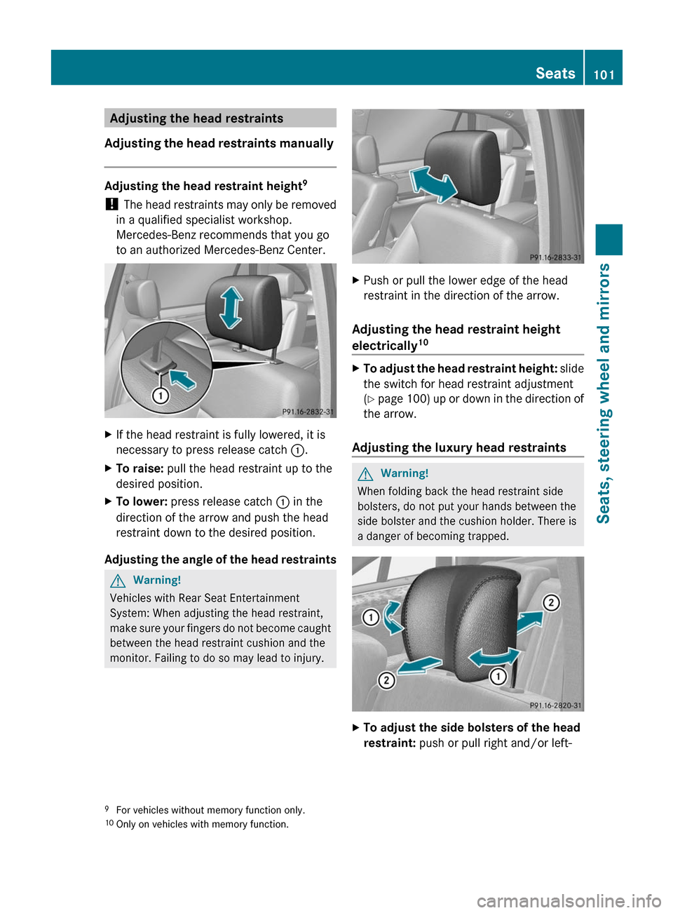 MERCEDES-BENZ R-Class 2011 W251 Owners Manual Adjusting the head restraints
Adjusting the head restraints manually 
Adjusting the head restraint height 9
!  The head restraints may only be removed
in a qualified specialist workshop.
Mercedes-Benz