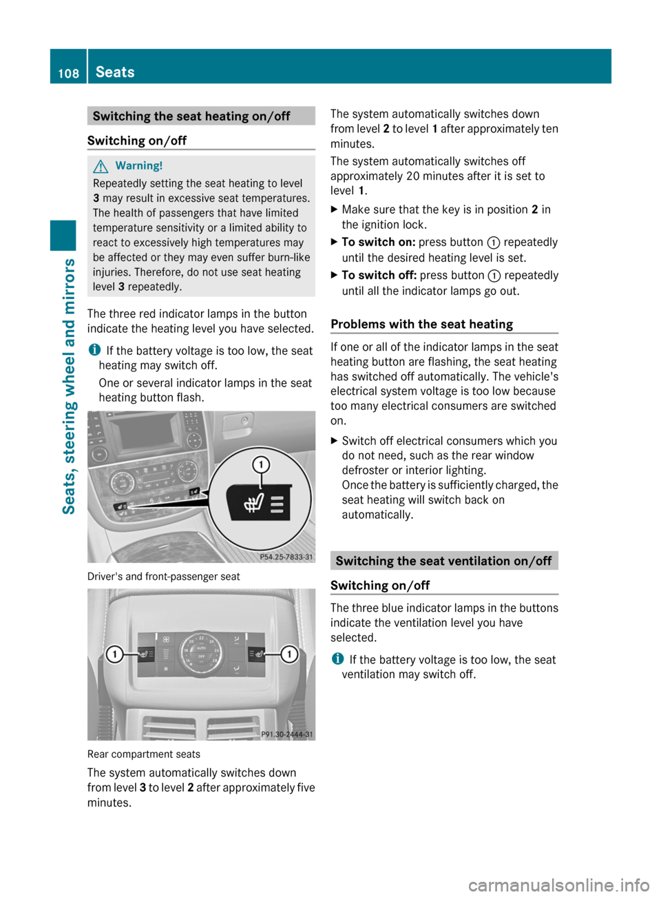 MERCEDES-BENZ R-Class 2011 W251 Owners Manual Switching the seat heating on/off
Switching on/offGWarning!
Repeatedly setting the seat heating to level
3  may result in excessive seat temperatures.
The health of passengers that have limited
temper