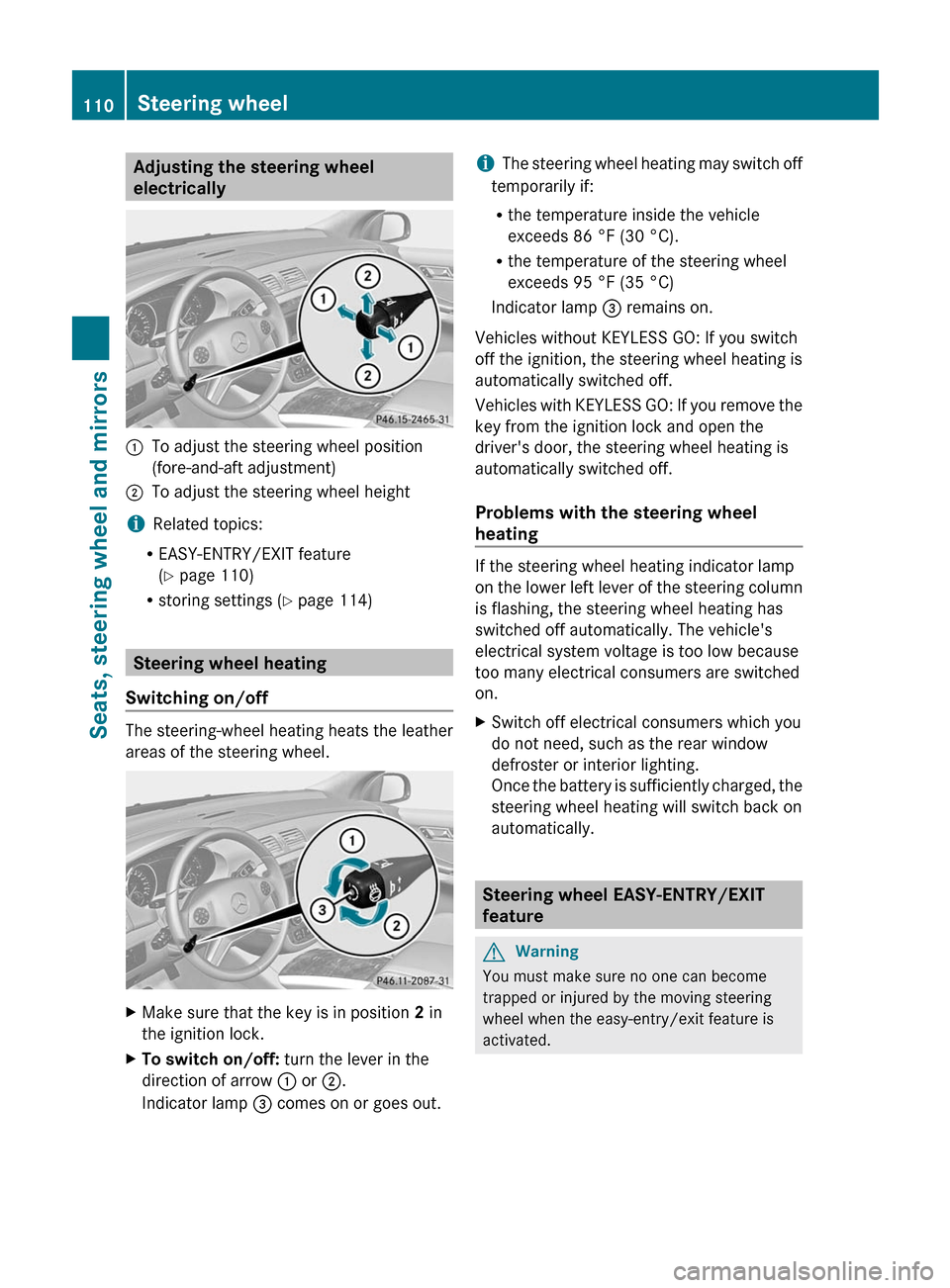 MERCEDES-BENZ R-Class 2011 W251 Owners Manual Adjusting the steering wheel
electrically:To adjust the steering wheel position
(fore-and-aft adjustment);To adjust the steering wheel height
i Related topics:
R EASY-ENTRY/EXIT feature
( Y  page 110)