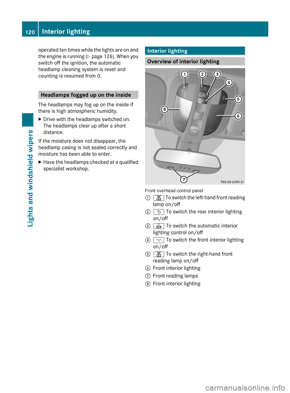 MERCEDES-BENZ R-Class 2011 W251 Owners Manual operated ten times while the lights are on and
the engine is running  (Y  page  126). When you
switch off the ignition, the automatic
headlamp cleaning system is reset and
counting is resumed from 0.
