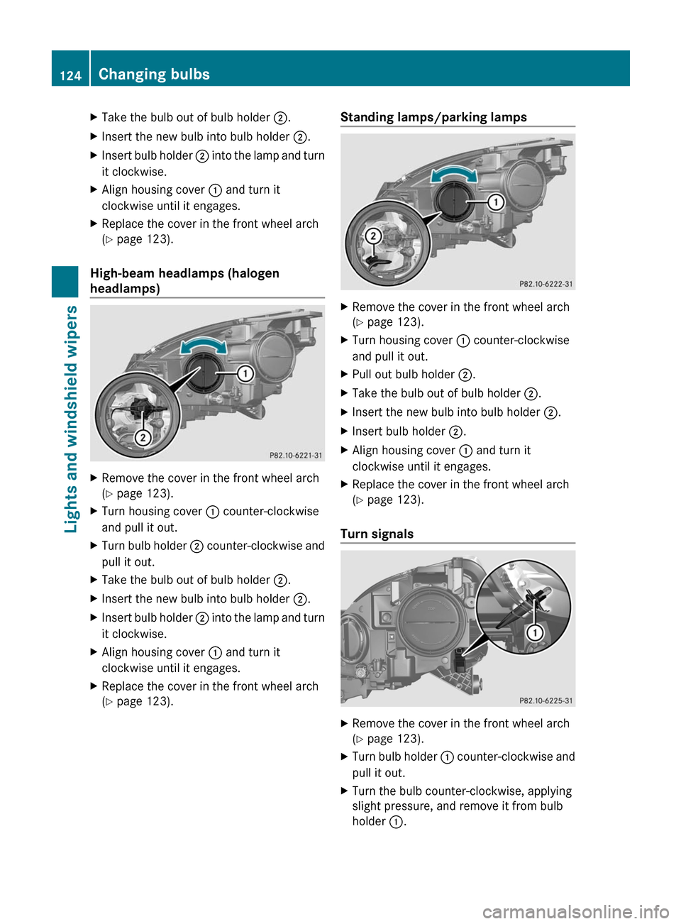 MERCEDES-BENZ R-Class 2011 W251 Owners Manual XTake the bulb out of bulb holder ;.XInsert the new bulb into bulb holder  ;.XInsert bulb holder  ; into the lamp and turn
it clockwise.XAlign housing cover  : and turn it
clockwise until it engages.X