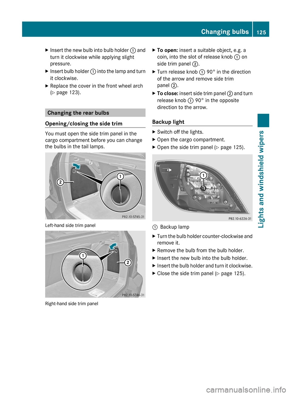 MERCEDES-BENZ R-Class 2011 W251 Owners Manual XInsert the new bulb into bulb holder : and
turn it clockwise while applying slight
pressure.XInsert bulb holder  : into the lamp and turn
it clockwise.XReplace the cover in the front wheel arch
( Y  