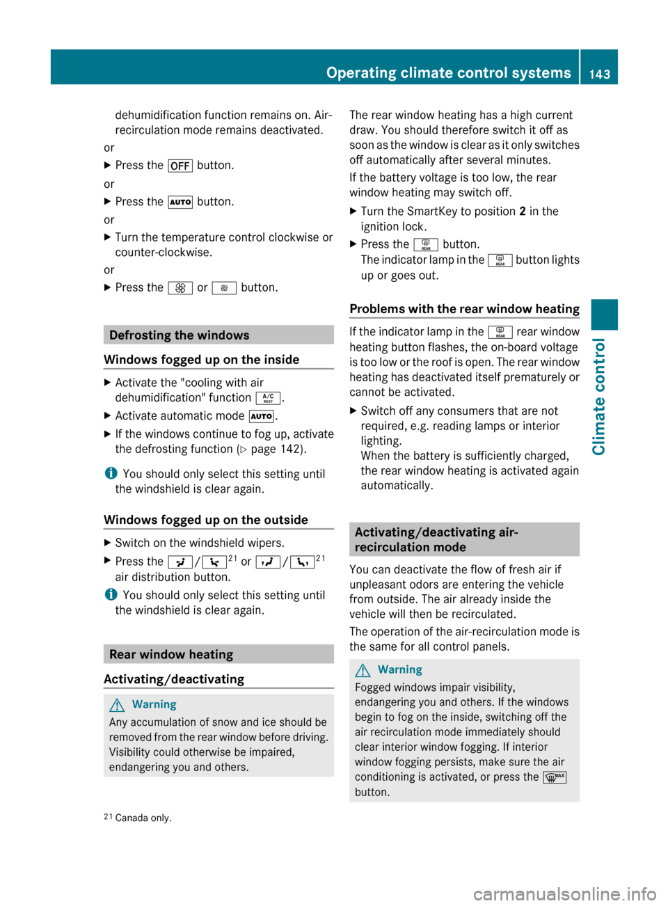 MERCEDES-BENZ R-Class 2011 W251 Owners Manual dehumidification function remains on. Air-
recirculation mode remains deactivated.
or
XPress the ^ button.
or
XPress the à button.
or
XTurn the temperature control clockwise or
counter-clockwise.
o MERCEDES-BENZ R-Class 2011 W251 Owners Manual dehumidification function remains on. Air-
recirculation mode remains deactivated.
or
XPress the ^ button.
or
XPress the à button.
or
XTurn the temperature control clockwise or
counter-clockwise.
o