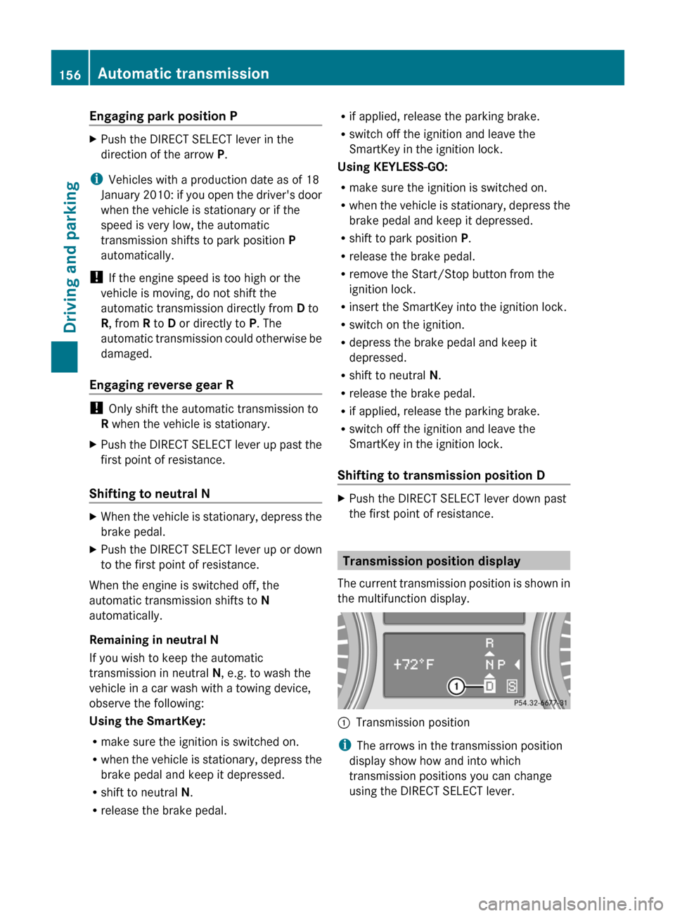 MERCEDES-BENZ R-Class 2011 W251 Owners Guide Engaging park position PXPush the DIRECT SELECT lever in the
direction of the arrow  P.
i
Vehicles with a production date as of 18
January 2010: if you open the drivers door
when the vehicle is stati
