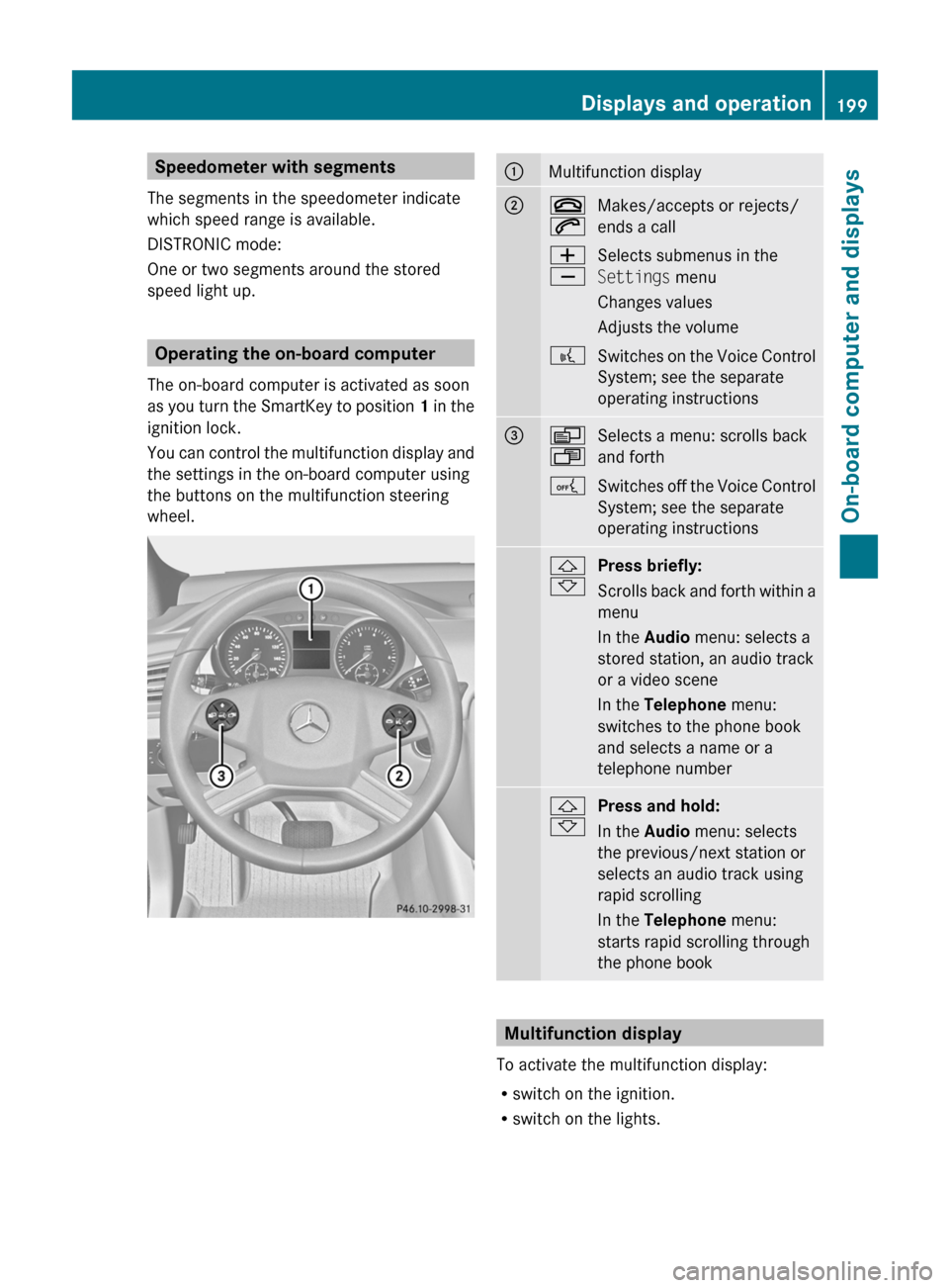 MERCEDES-BENZ R-Class 2011 W251 Owners Manual Speedometer with segments
The segments in the speedometer indicate
which speed range is available.
DISTRONIC mode:
One or two segments around the stored
speed light up.
Operating the on-board computer