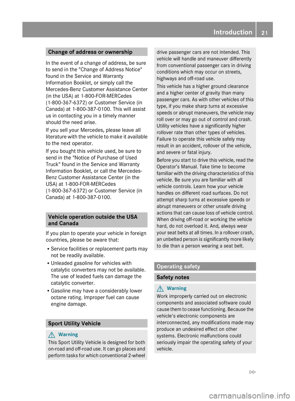 MERCEDES-BENZ R-Class 2011 W251 Owners Manual Change of address or ownership
In the event of a change of address, be sure
to send in the "Change of Address Notice"
found in the Service and Warranty
Information Booklet, or simply call the
Mercedes MERCEDES-BENZ R-Class 2011 W251 Owners Manual Change of address or ownership
In the event of a change of address, be sure
to send in the "Change of Address Notice"
found in the Service and Warranty
Information Booklet, or simply call the
Mercedes