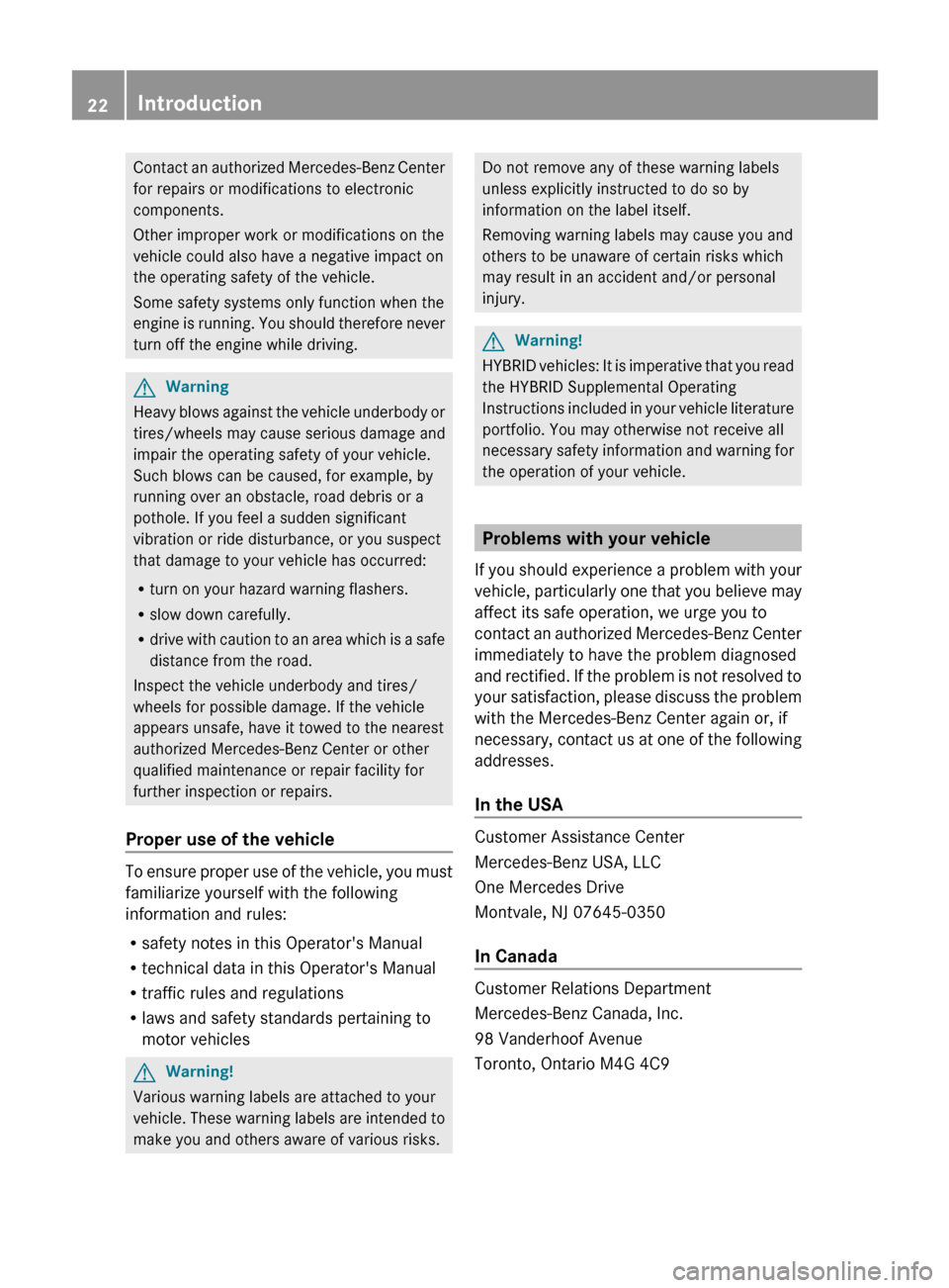 MERCEDES-BENZ R-Class 2011 W251 Owners Manual Contact an authorized Mercedes-Benz Center
for repairs or modifications to electronic
components.
Other improper work or modifications on the
vehicle could also have a negative impact on
the operating